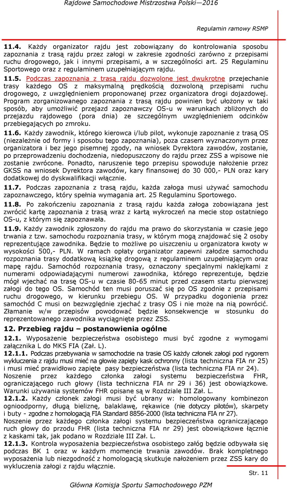 Regulaminu Sportowego oraz z regulaminem uzupełniającym rajdu. 11.5.