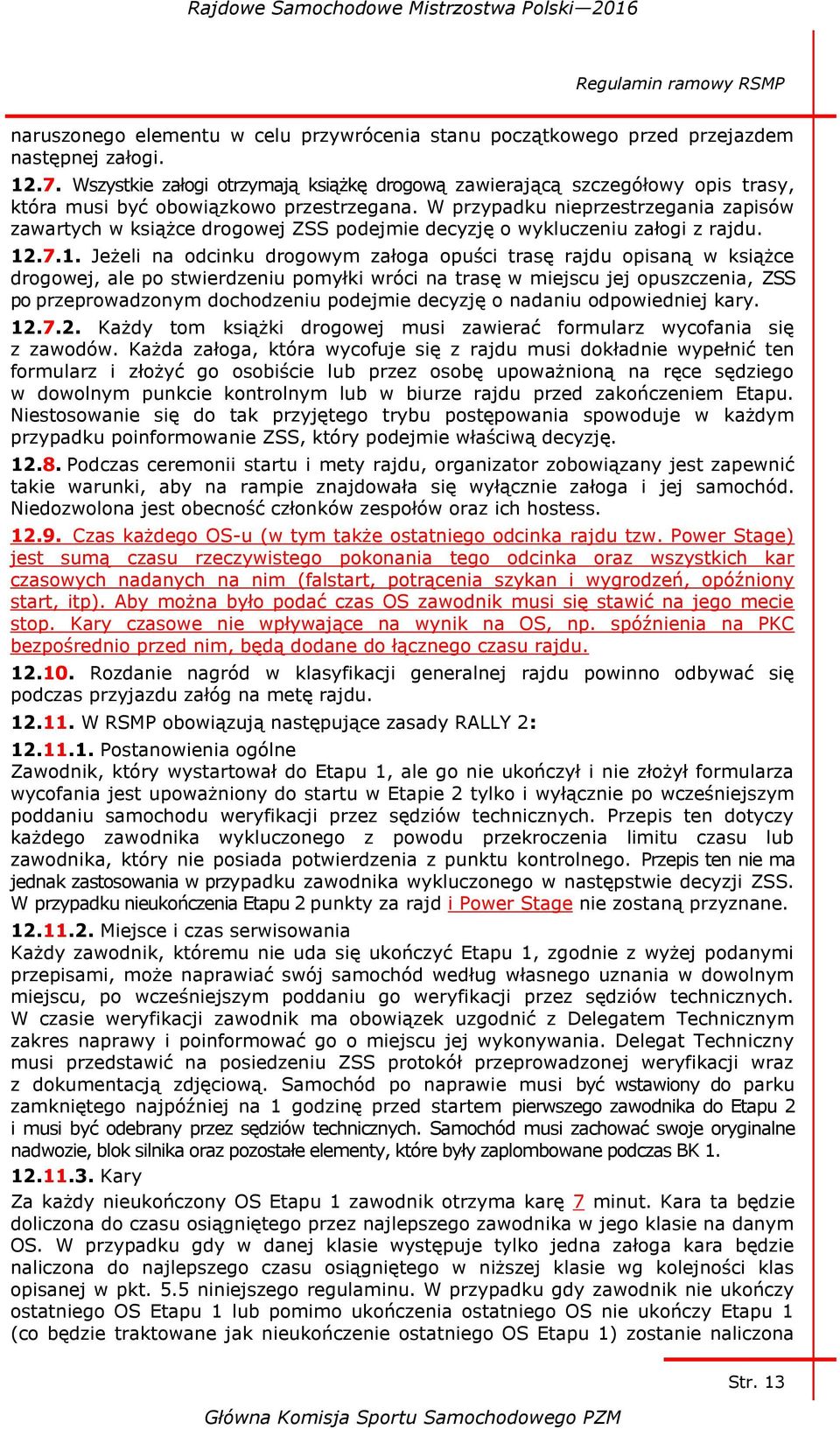 W przypadku nieprzestrzegania zapisów zawartych w książce drogowej ZSS podejmie decyzję o wykluczeniu załogi z rajdu. 12
