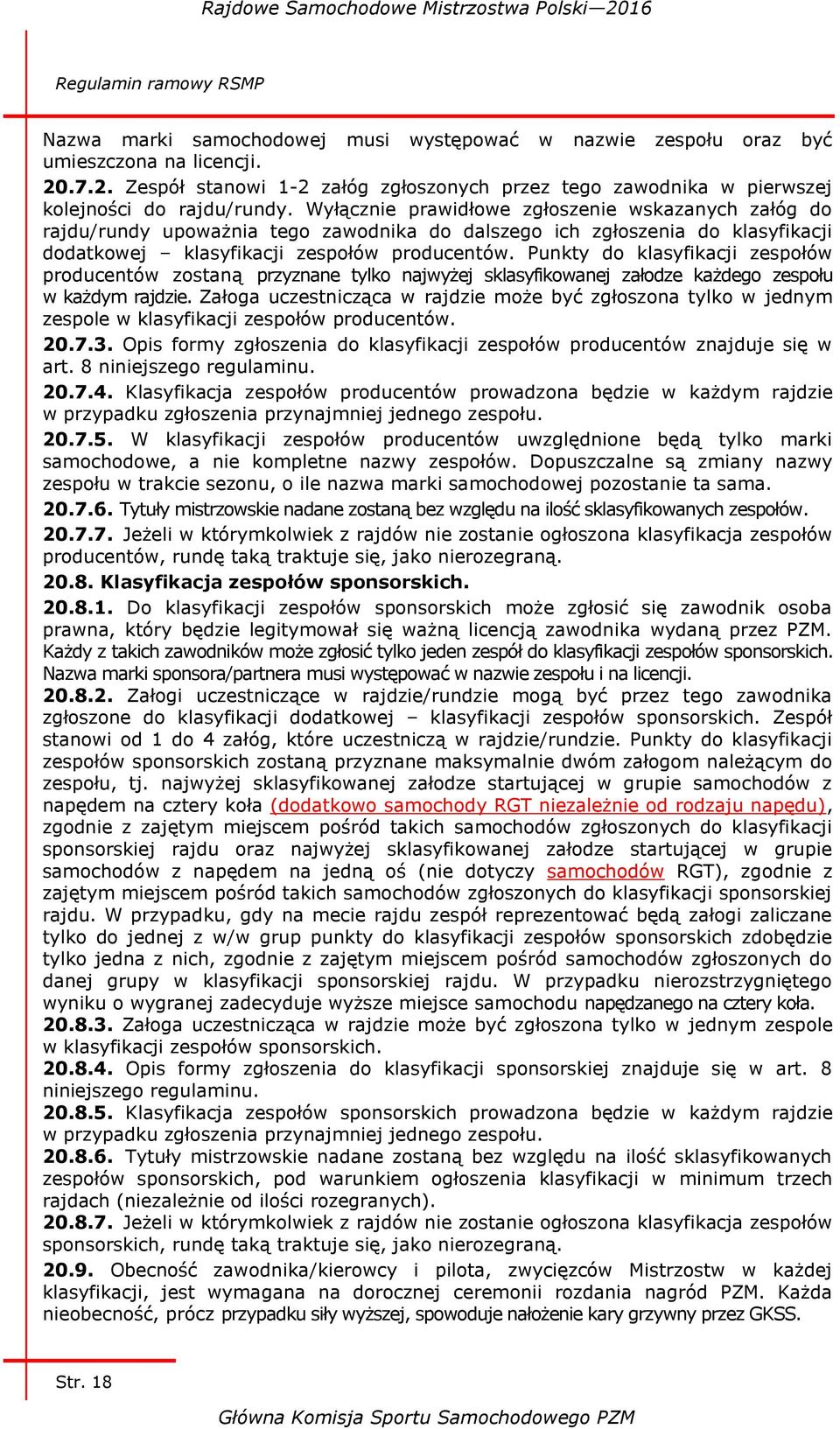 Punkty do klasyfikacji zespołów producentów zostaną przyznane tylko najwyżej sklasyfikowanej załodze każdego zespołu w każdym rajdzie.