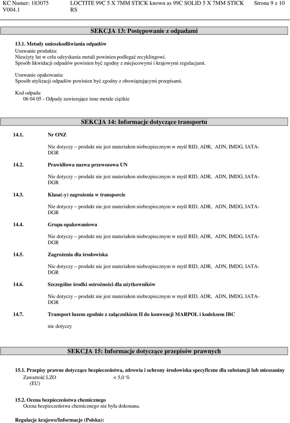 Kod odpadu 06 04 05 - Odpady zawierające inne metale ciężkie 14.1. Nr ONZ SEKCJA 14: Informacje dotyczące transportu 14.2. Prawidłowa nazwa przewozowa UN 14.3. Klasa(-y) zagrożenia w transporcie 14.4. Grupa opakowaniowa 14.