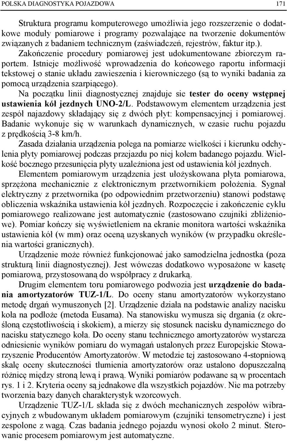 Istnieje moŝliwość wprowadzenia do końcowego raportu informacji tekstowej o stanie układu zawieszenia i kierowniczego (są to wyniki badania za pomocą urządzenia szarpiącego).