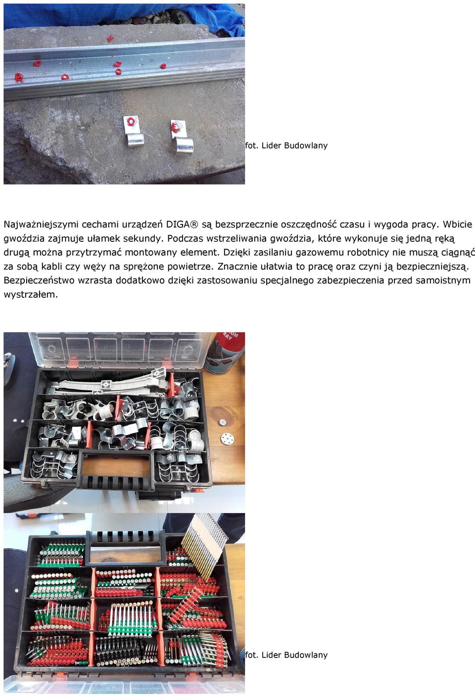 Podczas wstrzeliwania gwoździa, które wykonuje się jedną ręką drugą można przytrzymać montowany element.