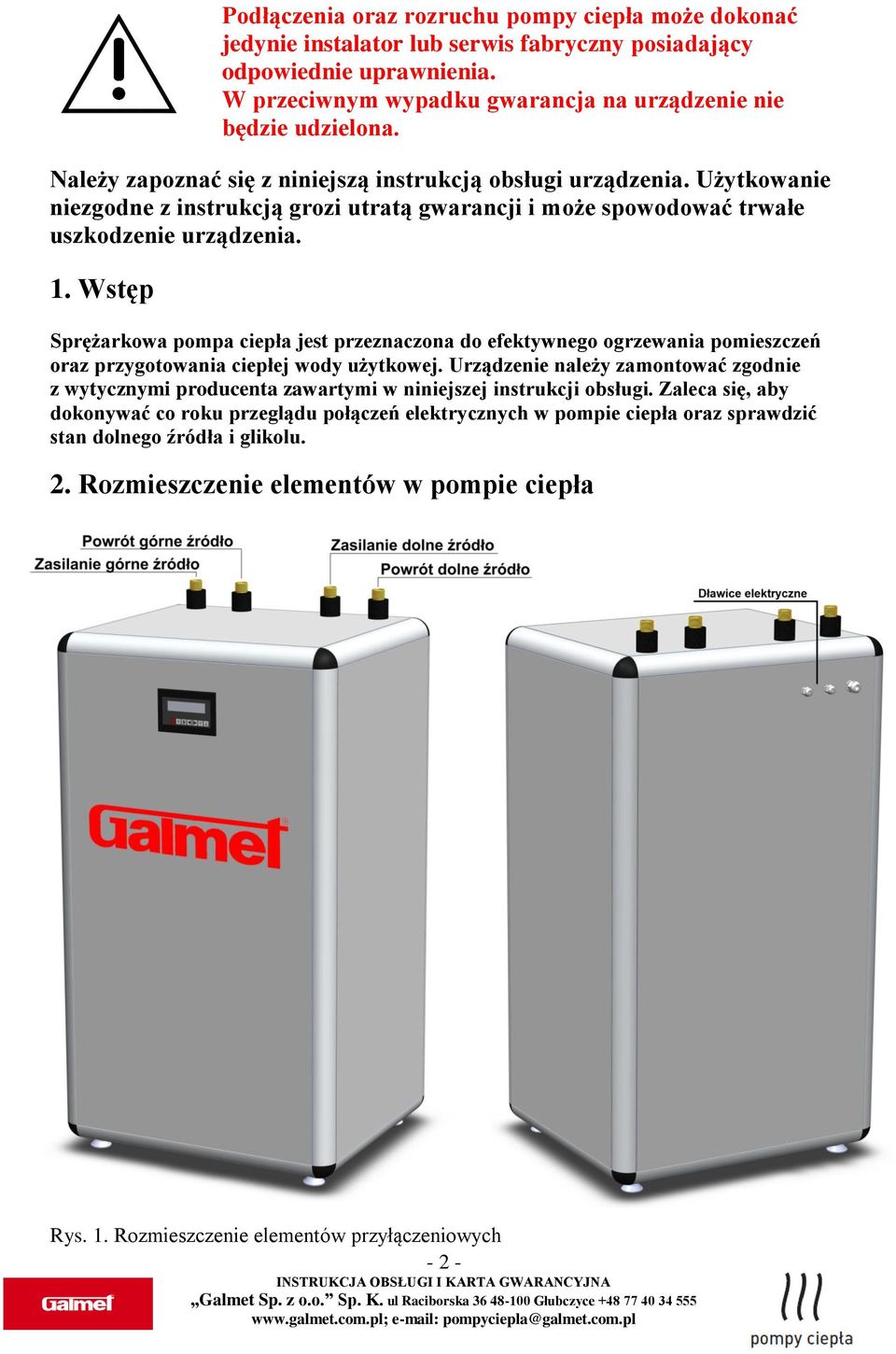 Wstęp Sprężarkowa pompa ciepła jest przeznaczona do efektywnego ogrzewania pomieszczeń oraz przygotowania ciepłej wody użytkowej.