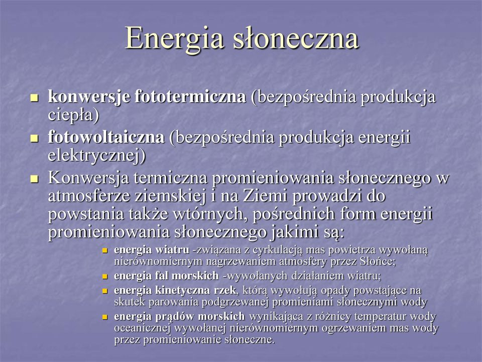 wywołaną nierównomiernym nagrzewaniem atmosfery przez Słońce; energia fal morskich -wywołanych działaniem wiatru; energia kinetyczna rzek, którą wywołują opady powstające na skutek