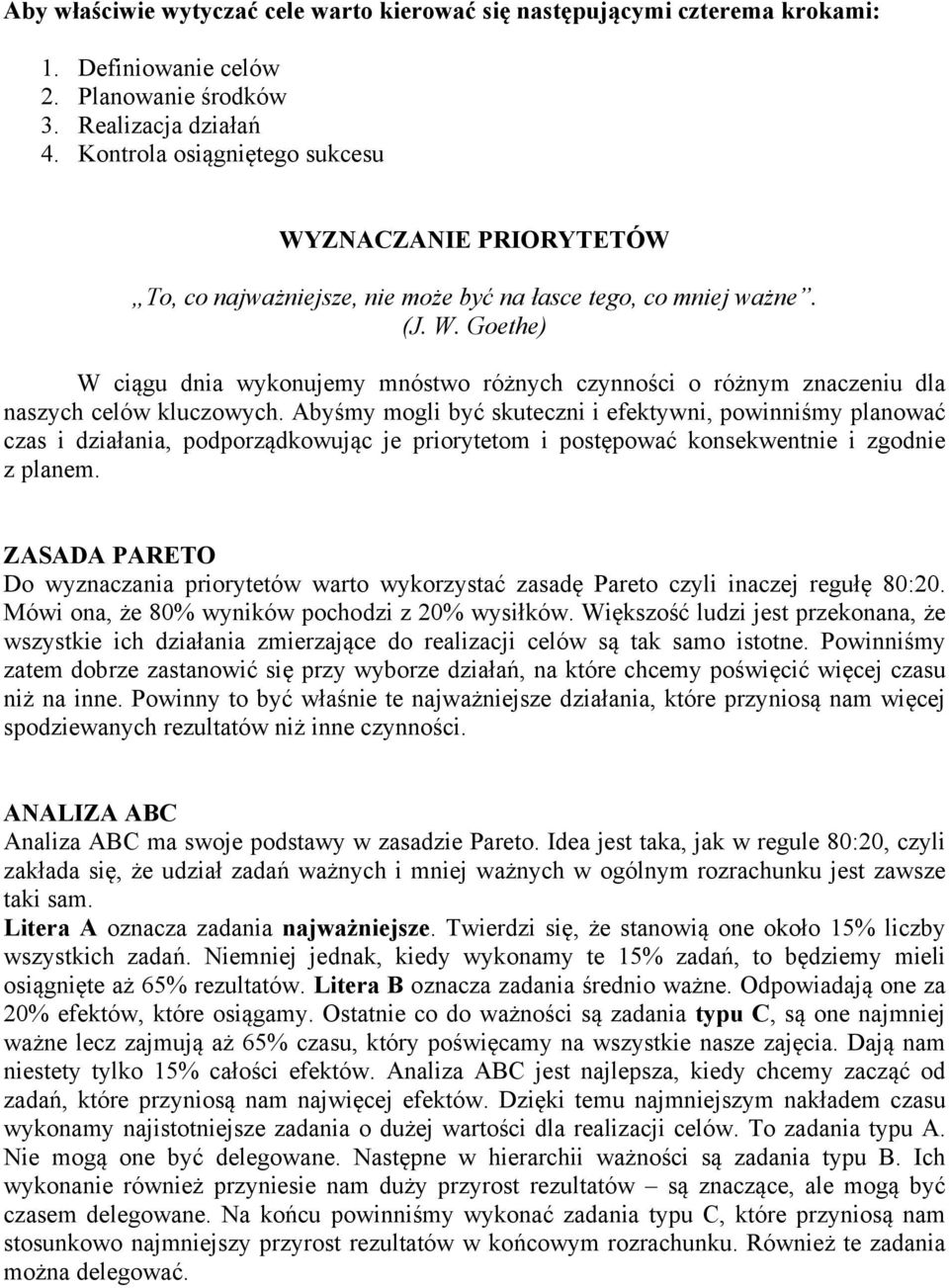 Abyśmy mogli być skuteczni i efektywni, powinniśmy planować czas i działania, podporządkowując je priorytetom i postępować konsekwentnie i zgodnie z planem.