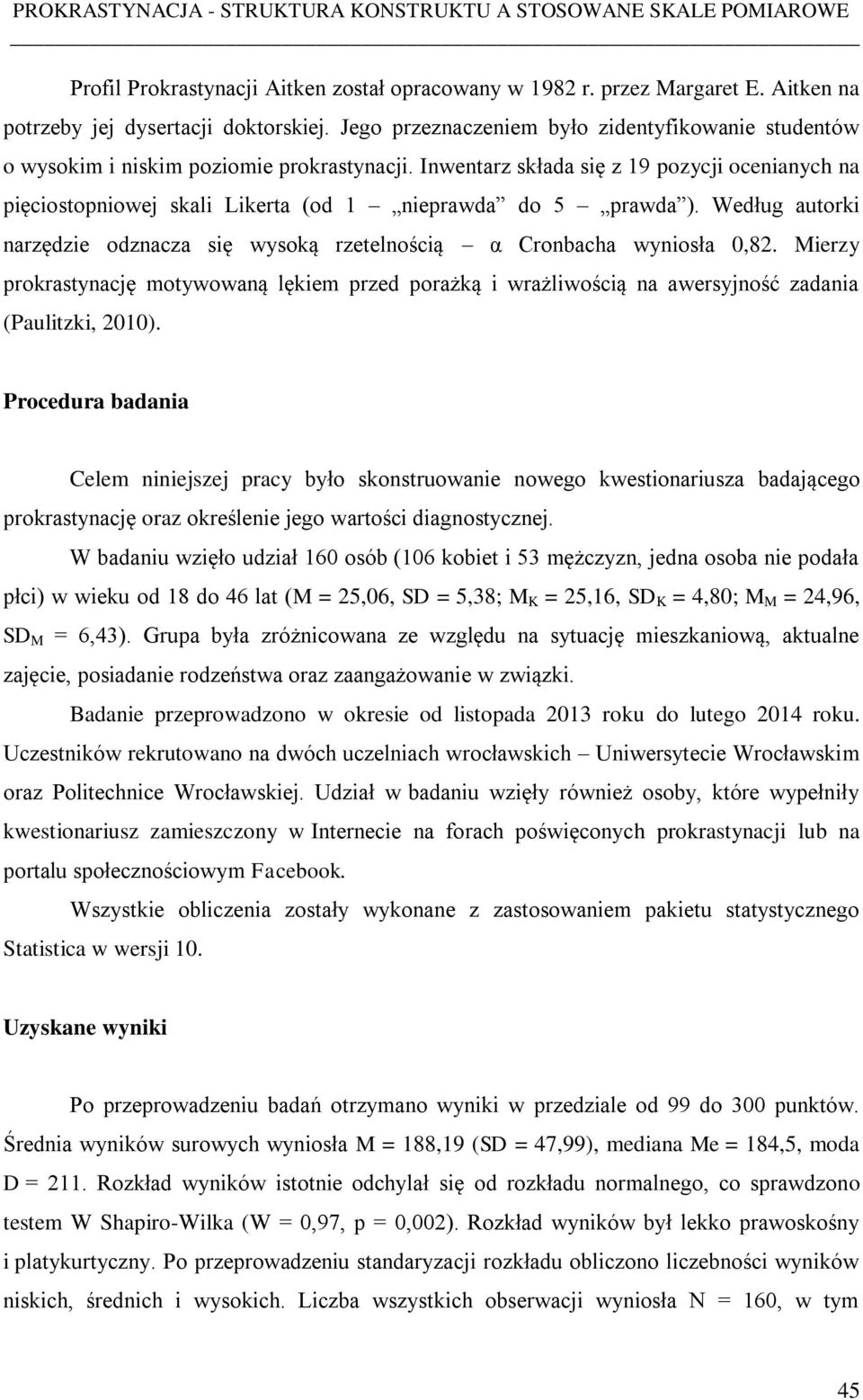 Inwentarz składa się z 19 pozycji ocenianych na pięciostopniowej skali Likerta (od 1 nieprawda do 5 prawda ). Według autorki narzędzie odznacza się wysoką rzetelnością α Cronbacha wyniosła 0,82.