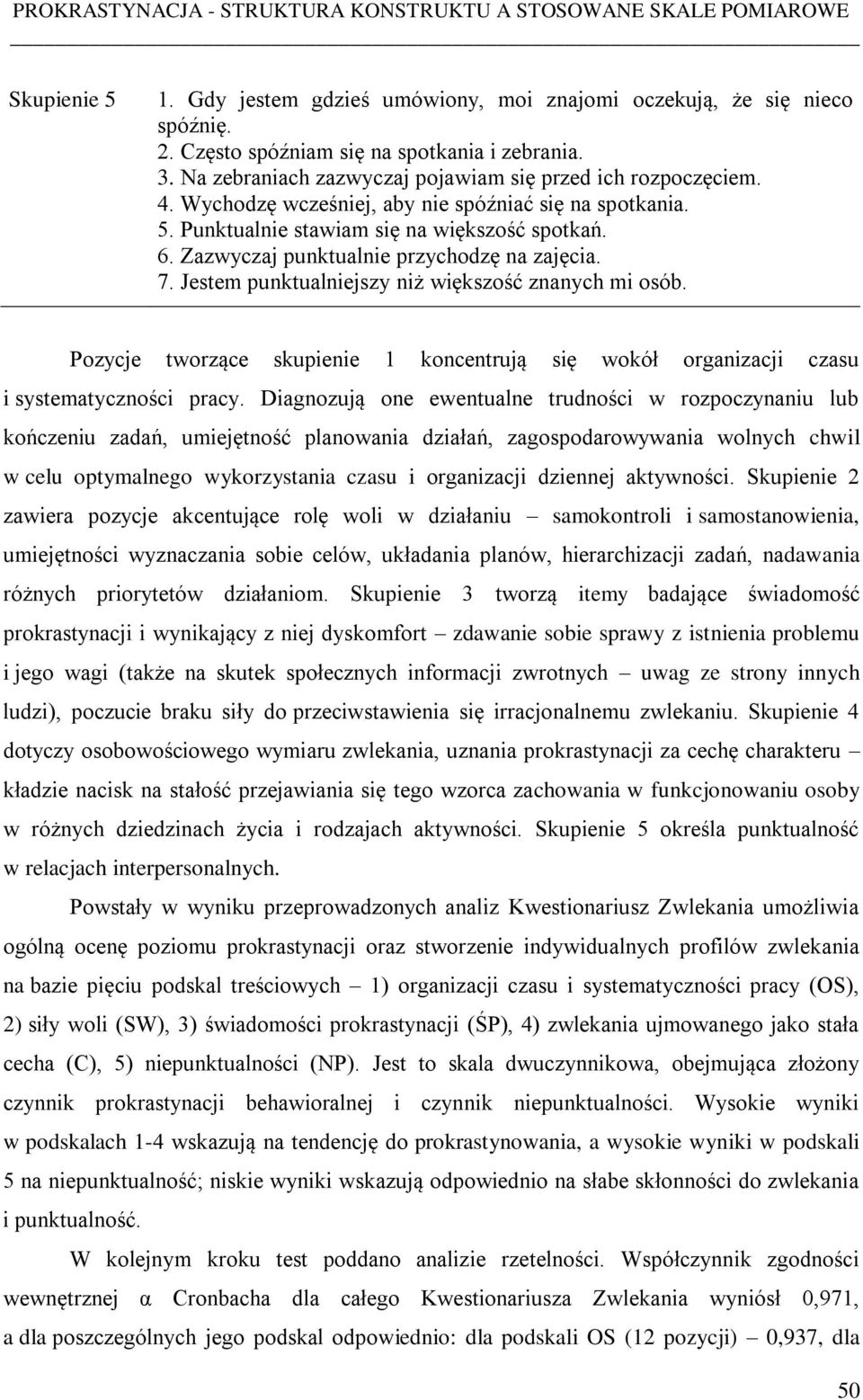 Jestem punktualniejszy niż większość znanych mi osób. Pozycje tworzące skupienie 1 koncentrują się wokół organizacji czasu i systematyczności pracy.