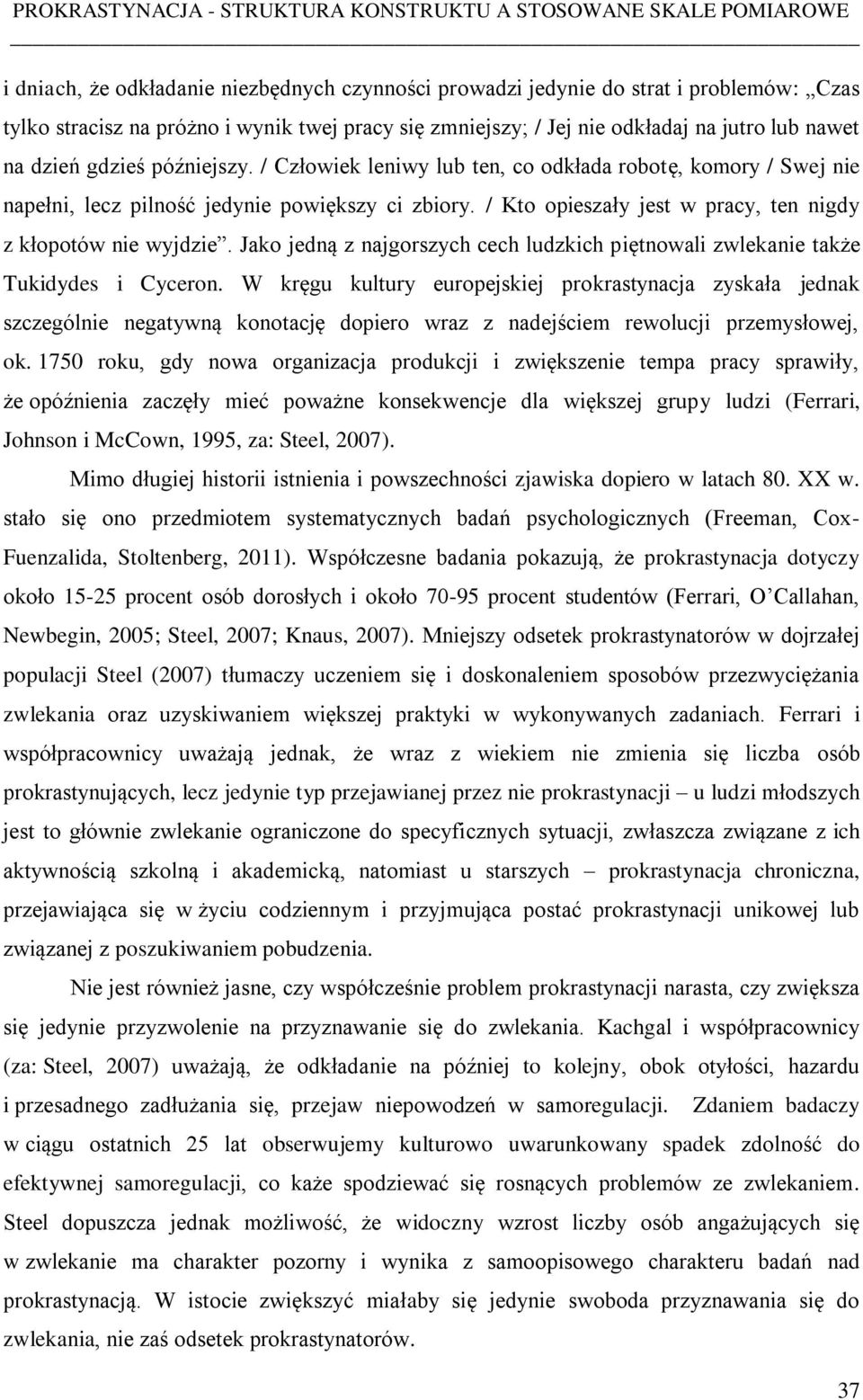 Jako jedną z najgorszych cech ludzkich piętnowali zwlekanie także Tukidydes i Cyceron.