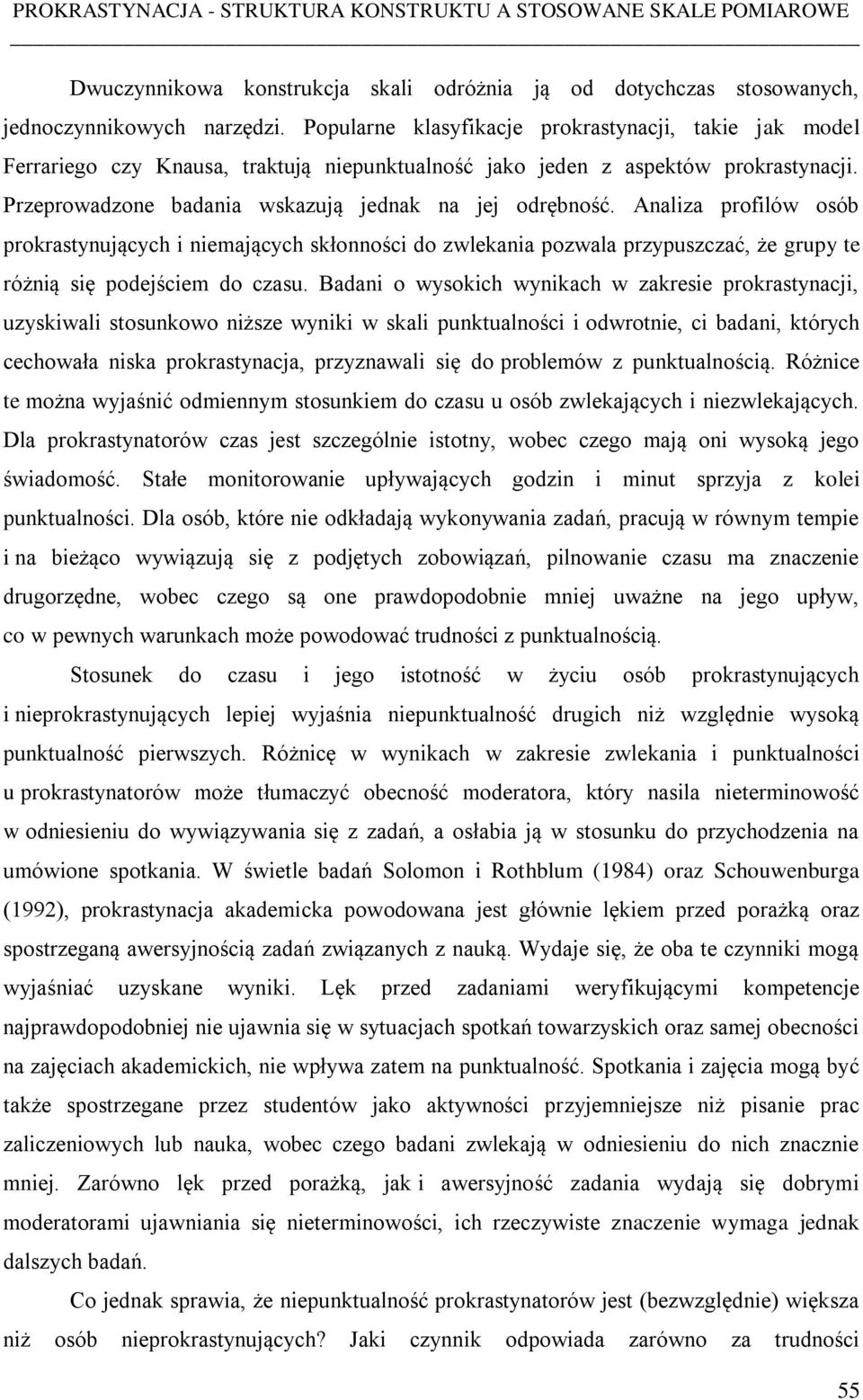 Analiza profilów osób prokrastynujących i niemających skłonności do zwlekania pozwala przypuszczać, że grupy te różnią się podejściem do czasu.
