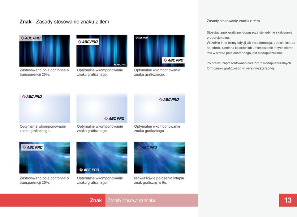 Po prawej zaprezentowano niektóre z niedopuszczalnych Zastosowano pole ochronne o transparencji 5%. Optymalne wkomponowanie znaku graficznego. Optymalne wkomponowanie znaku graficznego. form znaku graficznego w wersji rozszerzonej.