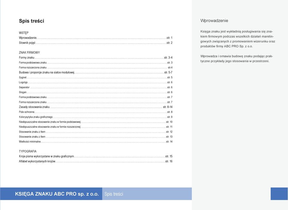 .. str. 8-4 Pole ochronne... str. 8 Kolorysytyka znaku graficznego... str. 9 Niedopuszczalne stosowanie znaku w formie podstawowej... str. 0 Niedopuszczalne stosowanie znaku w formie rozszerzonej.