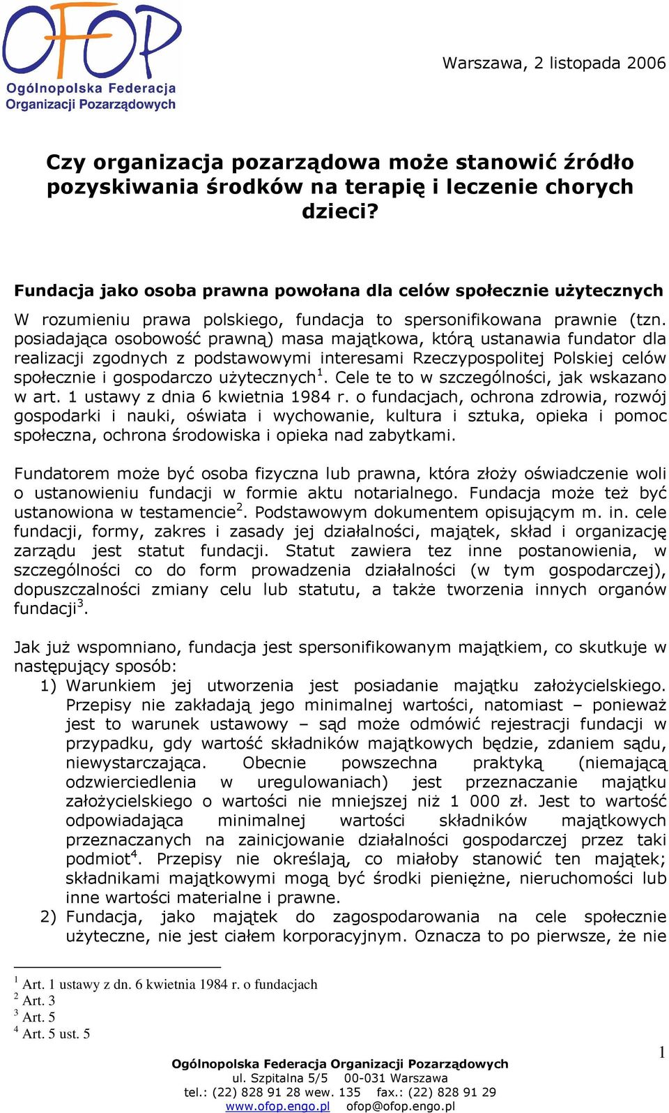 posiadająca osobowość prawną) masa majątkowa, którą ustanawia fundator dla realizacji zgodnych z podstawowymi interesami Rzeczypospolitej Polskiej celów społecznie i gospodarczo użytecznych 1.