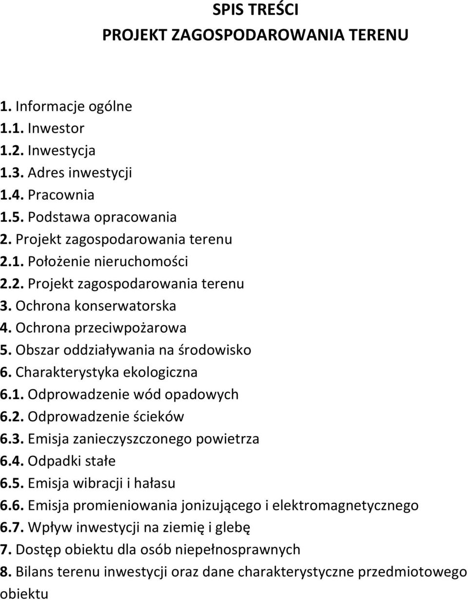 Obszar oddziaływania na środowisko 6. Charakterystyka ekologiczna 6.1. Odprowadzenie wód opadowych 6.2. Odprowadzenie ścieków 6.3. Emisja zanieczyszczonego powietrza 6.4. Odpadki stałe 6.5.