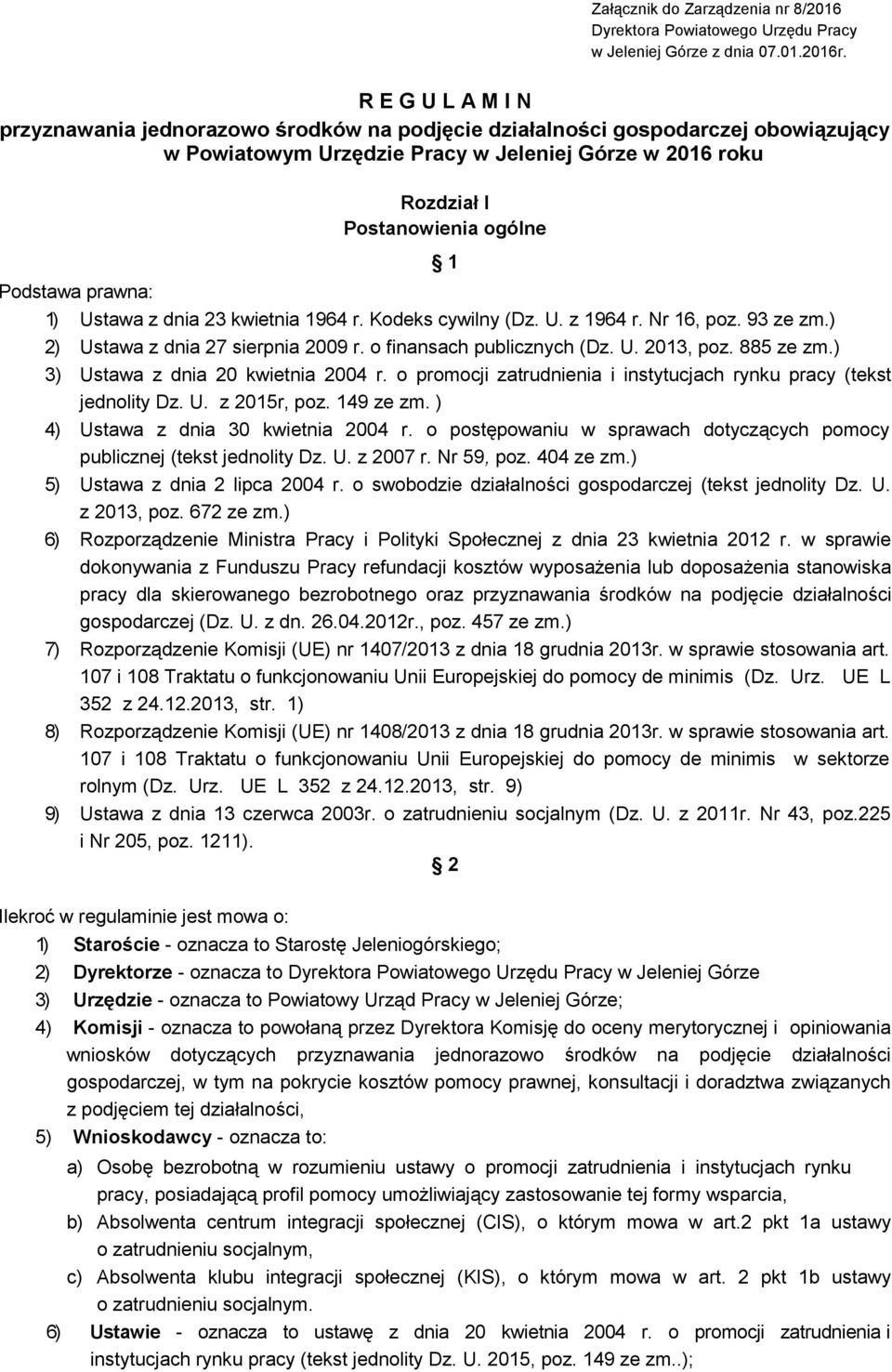 Podstawa prawna: 1) Ustawa z dnia 23 kwietnia 1964 r. Kodeks cywilny (Dz. U. z 1964 r. Nr 16, poz. 93 ze zm.) 2) Ustawa z dnia 27 sierpnia 2009 r. o finansach publicznych (Dz. U. 2013, poz. 885 ze zm.