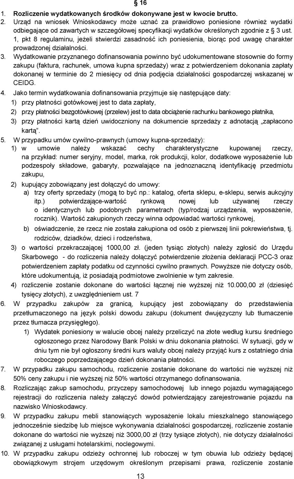 1, pkt 8 regulaminu, jeżeli stwierdzi zasadność ich poniesienia, biorąc pod uwagę charakter prowadzonej działalności. 3.