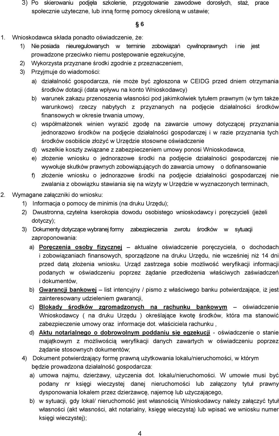 przyznane środki zgodnie z przeznaczeniem, 3) Przyjmuje do wiadomości: 6 a) działalność gospodarcza, nie może być zgłoszona w CEIDG przed dniem otrzymania środków dotacji (data wpływu na konto