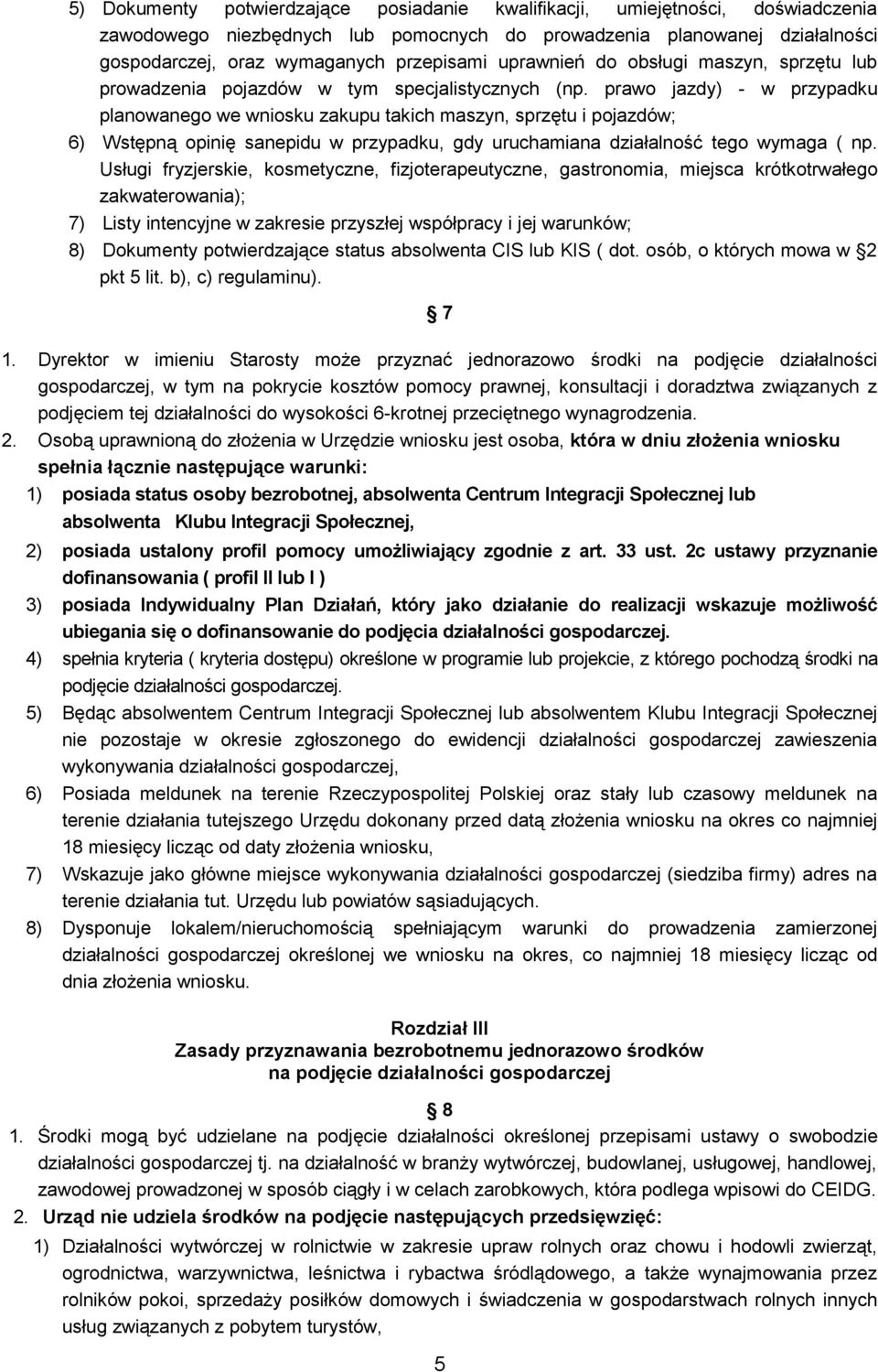 prawo jazdy) - w przypadku planowanego we wniosku zakupu takich maszyn, sprzętu i pojazdów; 6) Wstępną opinię sanepidu w przypadku, gdy uruchamiana działalność tego wymaga ( np.