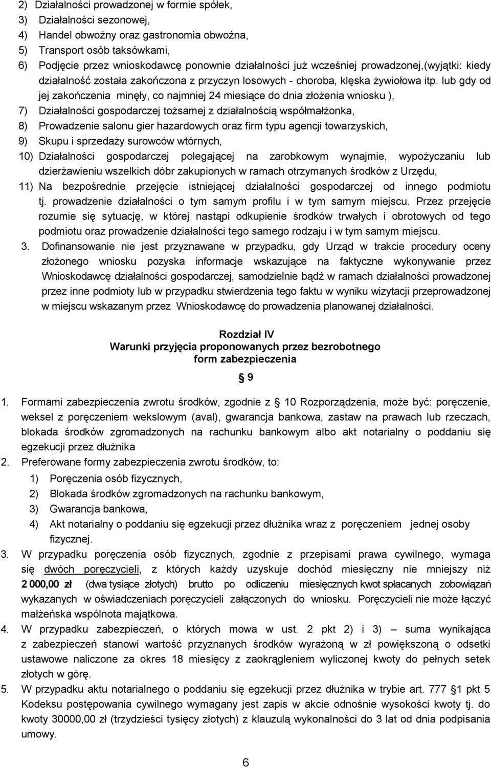 lub gdy od jej zakończenia minęły, co najmniej 24 miesiące do dnia złożenia wniosku ), 7) Działalności gospodarczej tożsamej z działalnością współmałżonka, 8) Prowadzenie salonu gier hazardowych oraz