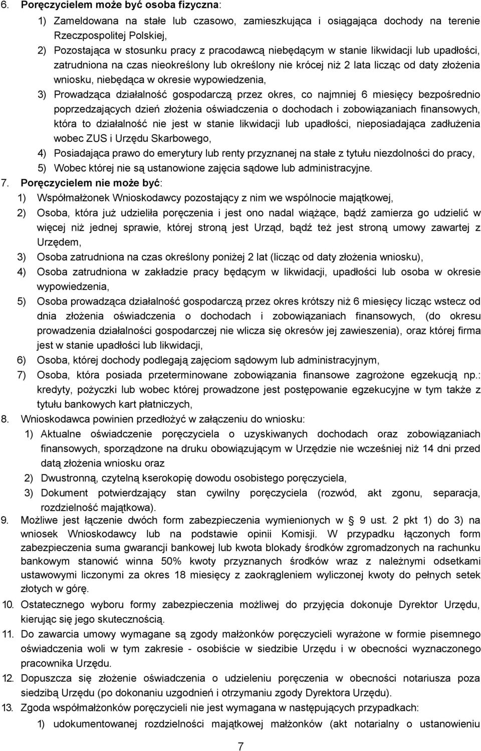 działalność gospodarczą przez okres, co najmniej 6 miesięcy bezpośrednio poprzedzających dzień złożenia oświadczenia o dochodach i zobowiązaniach finansowych, która to działalność nie jest w stanie
