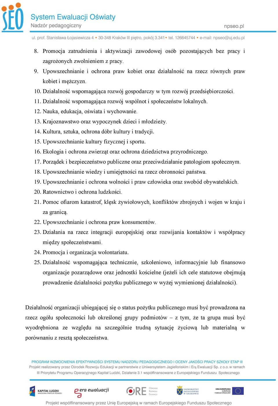 Działalność wspomagająca rozwój wspólnot i społeczeństw lokalnych. 12. Nauka, edukacja, oświata i wychowanie. 13. Krajoznawstwo oraz wypoczynek dzieci i młodzieży. 14.
