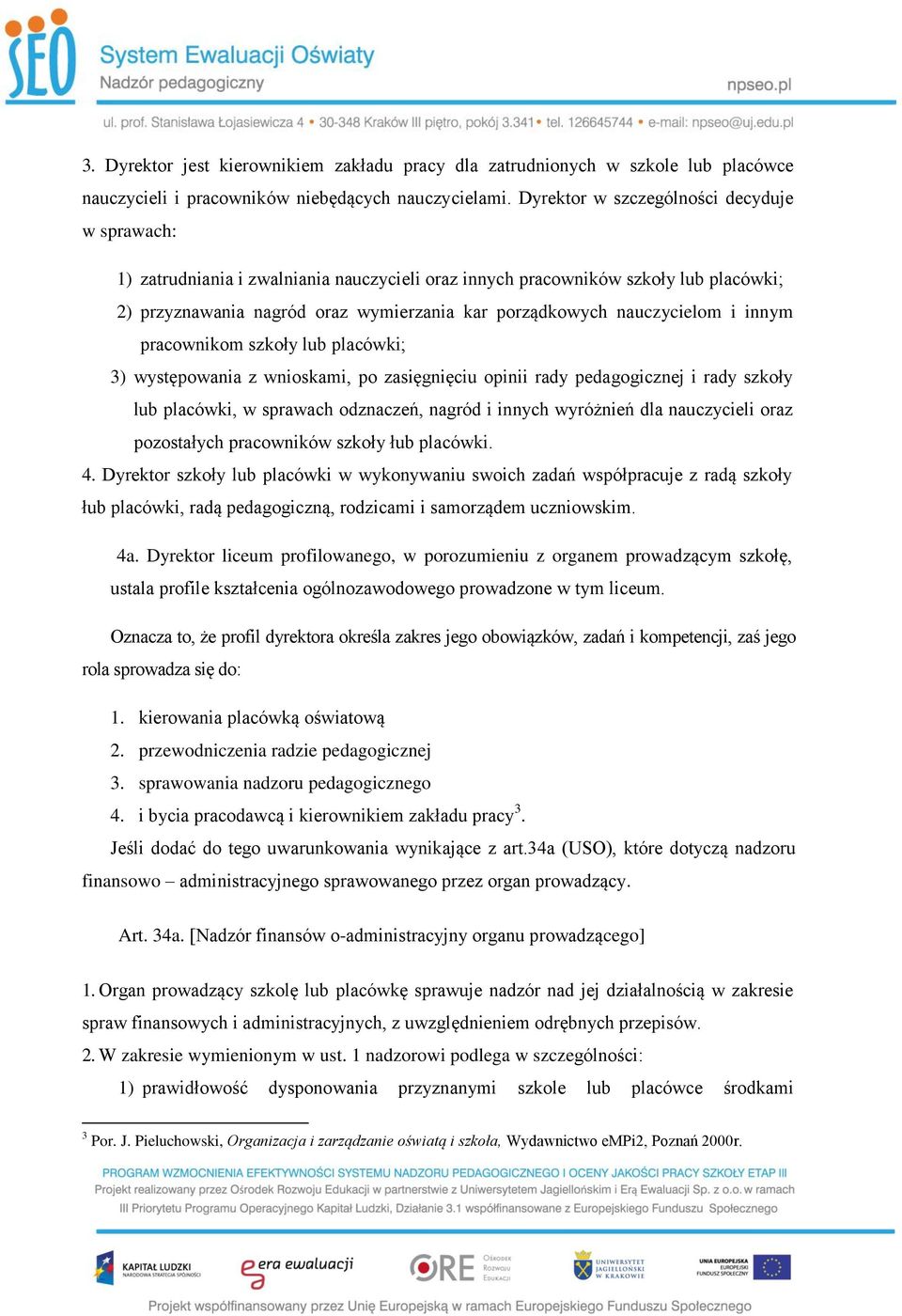 nauczycielom i innym pracownikom szkoły lub placówki; 3) występowania z wnioskami, po zasięgnięciu opinii rady pedagogicznej i rady szkoły lub placówki, w sprawach odznaczeń, nagród i innych