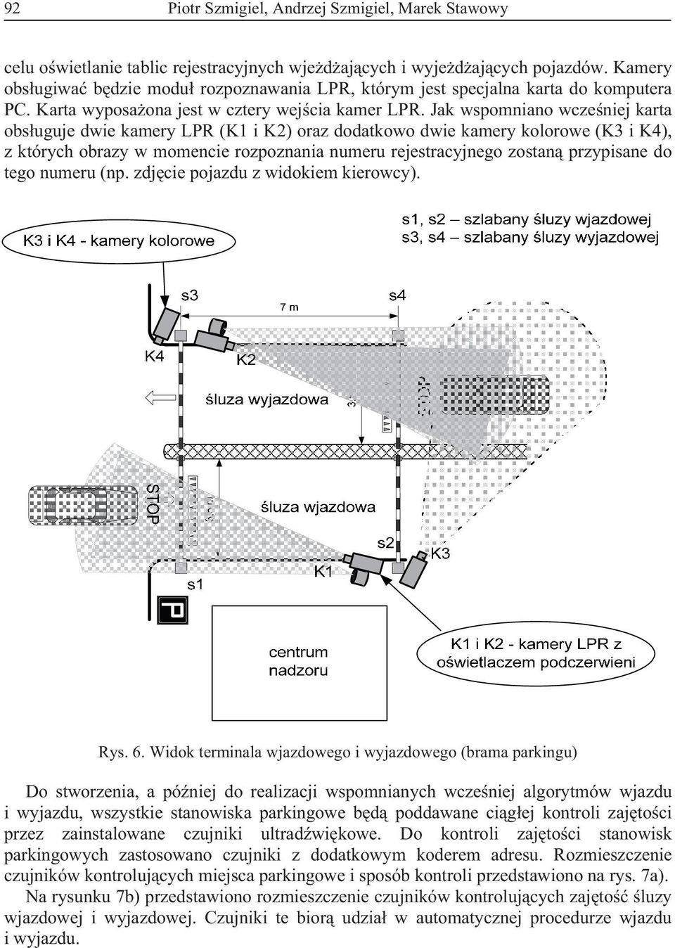 Jak wspomniano wcze niej karta obs uguje dwie kamery LPR (K1 i K2) oraz dodatkowo dwie kamery kolorowe (K3 i K4), z których obrazy w momencie rozpoznania numeru rejestracyjnego zostan przypisane do