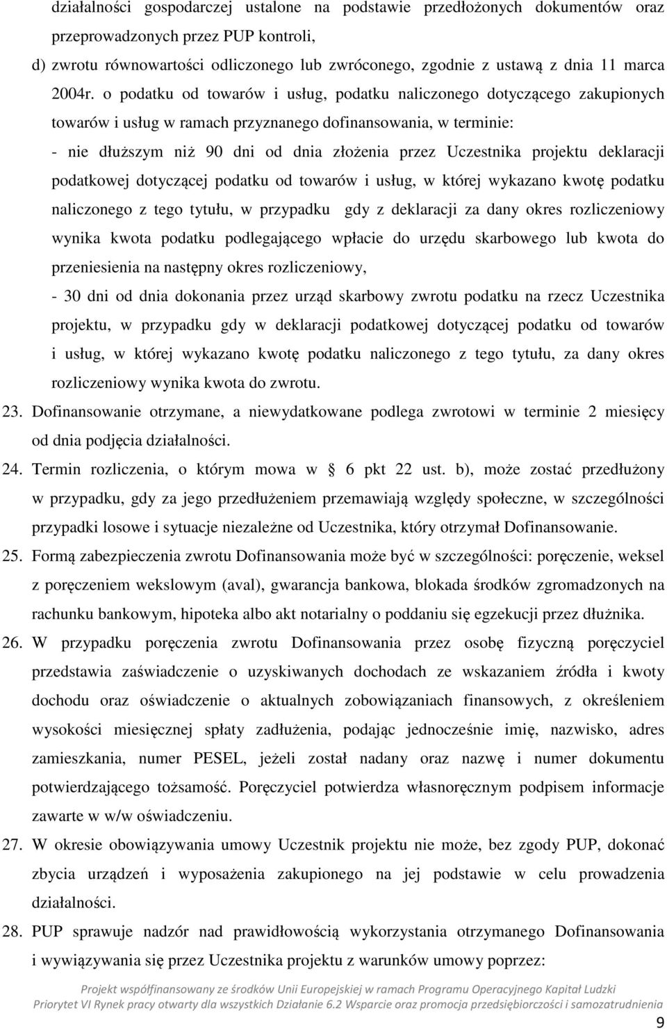 o podatku od towarów i usług, podatku naliczonego dotyczącego zakupionych towarów i usług w ramach przyznanego dofinansowania, w terminie: - nie dłuższym niż 90 dni od dnia złożenia przez Uczestnika