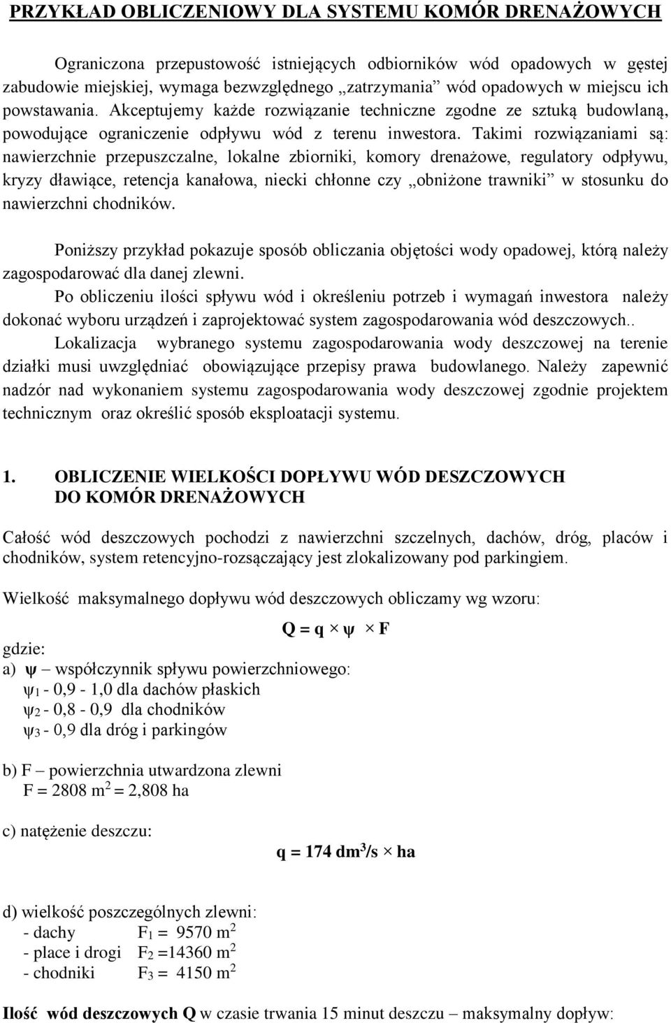 Takimi rozwiązaniami są: nawierzchnie przepuszczalne, lokalne zbiorniki, komory drenażowe, regulatory odpływu, kryzy dławiące, retencja kanałowa, niecki chłonne czy obniżone trawniki w stosunku do