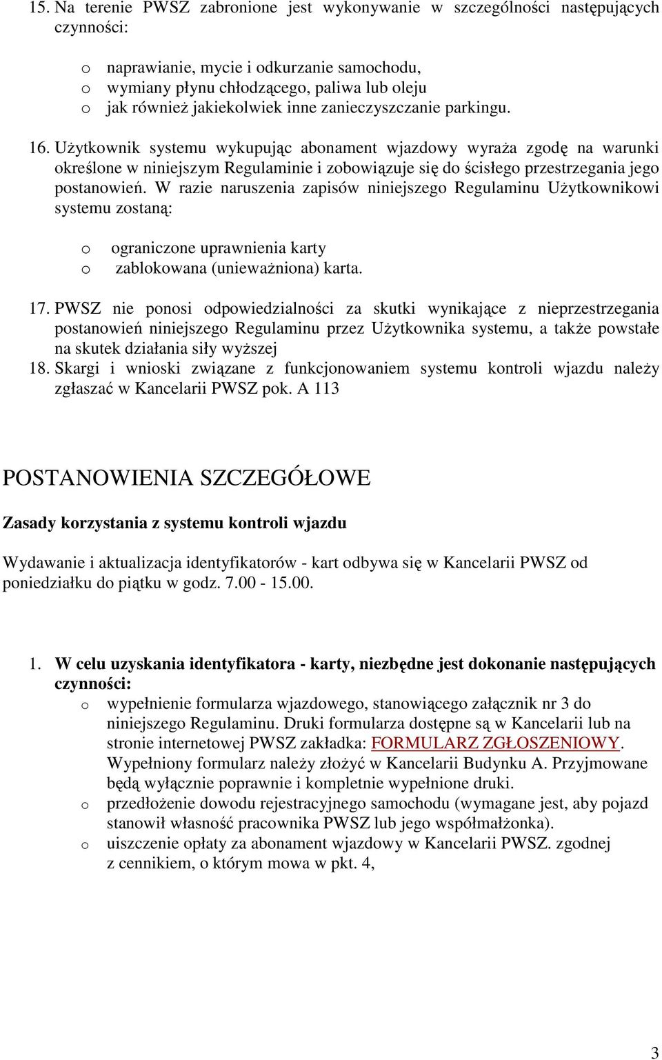 UŜytkownik systemu wykupując abonament wjazdowy wyraŝa zgodę na warunki określone w niniejszym Regulaminie i zobowiązuje się do ścisłego przestrzegania jego postanowień.