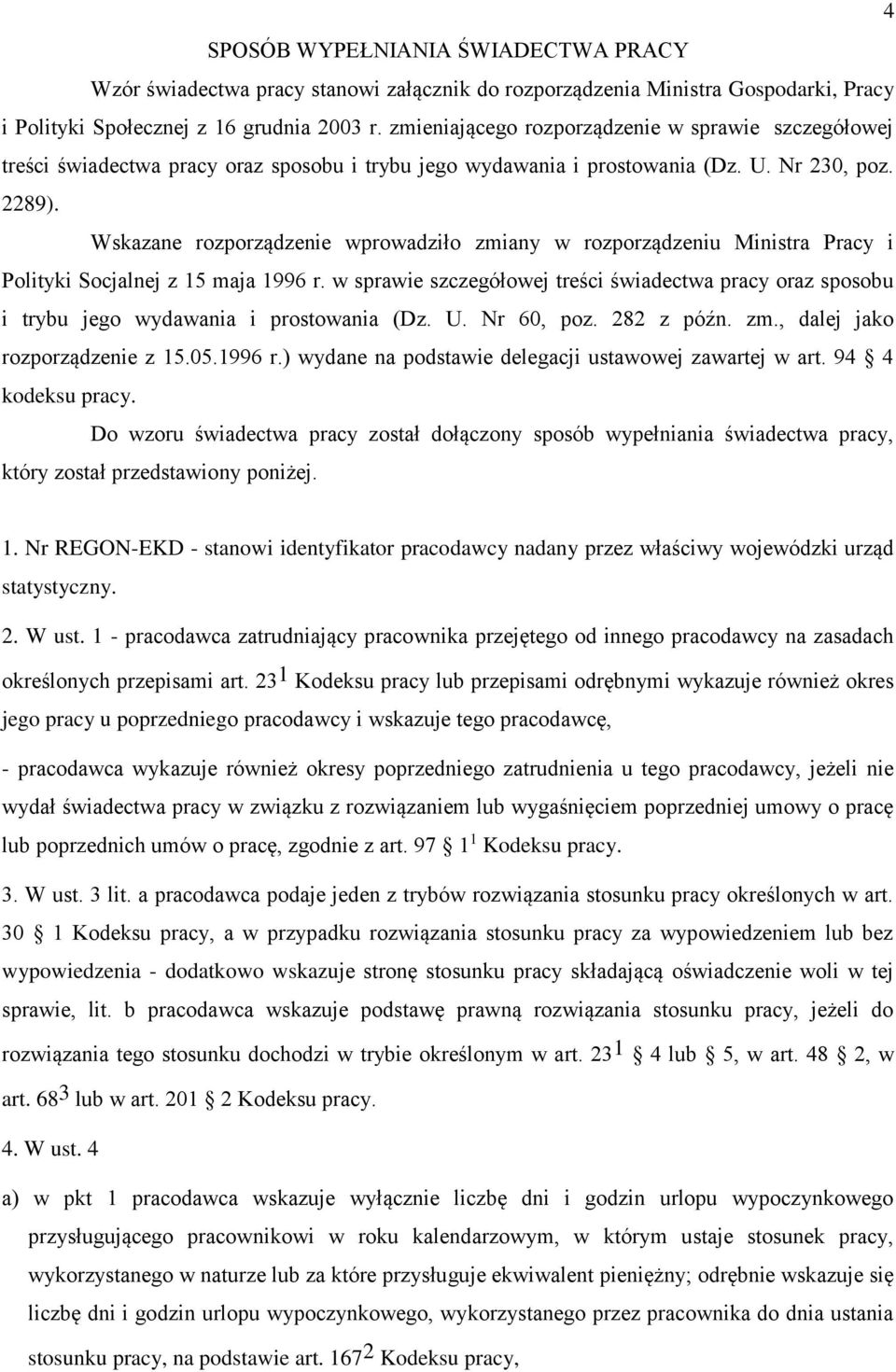 Wskazane rozporządzenie wprowadziło zmiany w rozporządzeniu Ministra Pracy i Polityki Socjalnej z 15 maja 1996 r.