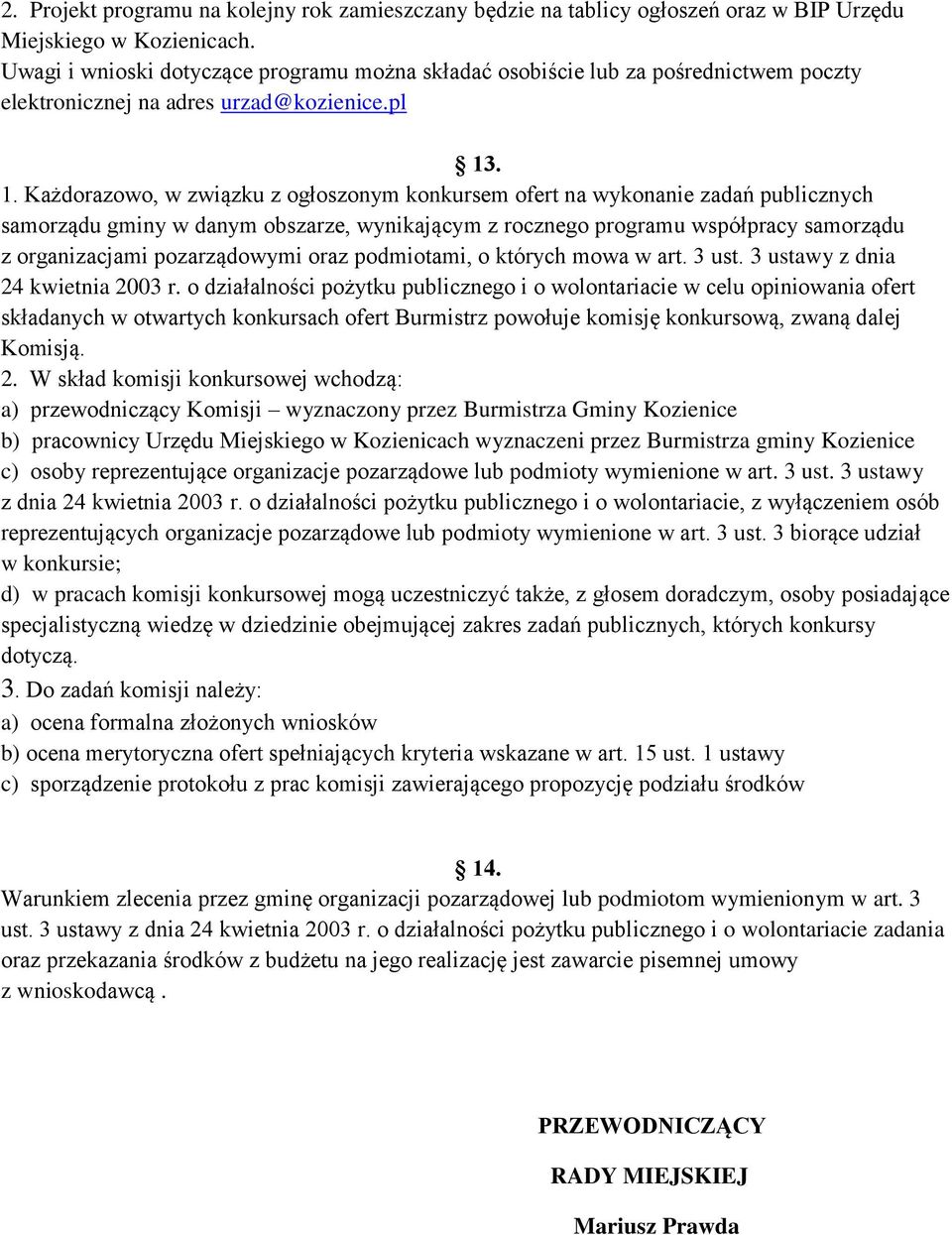 . 1. Każdorazowo, w związku z ogłoszonym konkursem ofert na wykonanie zadań publicznych samorządu gminy w danym obszarze, wynikającym z rocznego programu współpracy samorządu z organizacjami