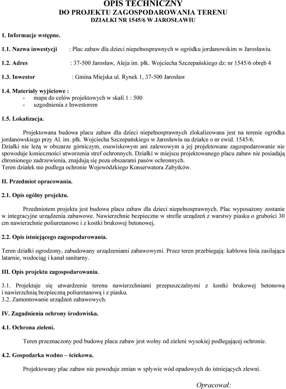 5. Lokalizacja. Projektowana budowa placu zabaw dla dzieci niepełnosprawnych zlokalizowana jest na terenie ogródka jordanowskiego przy Al. im. płk.