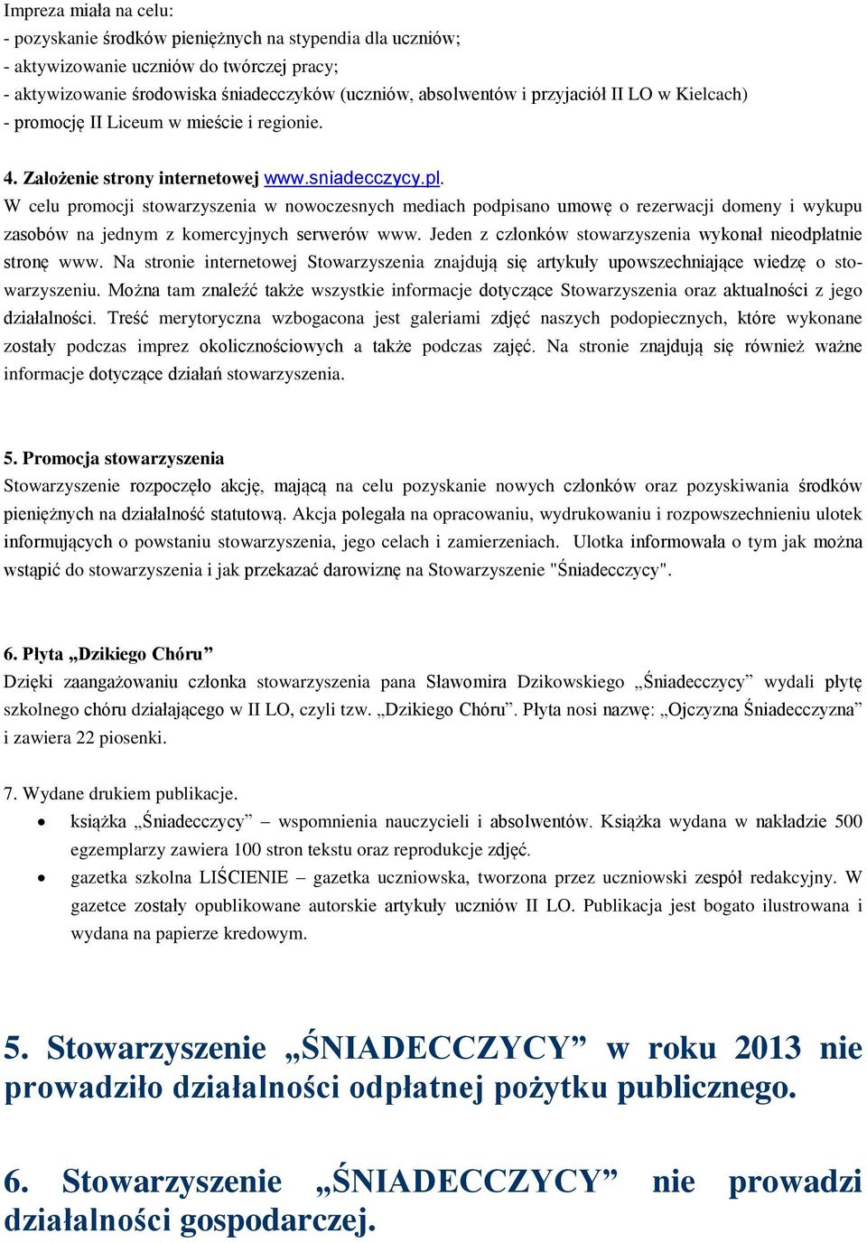 W celu promocji stowarzyszenia w nowoczesnych mediach podpisano umowę o rezerwacji domeny i wykupu zasobów na jednym z komercyjnych serwerów www.