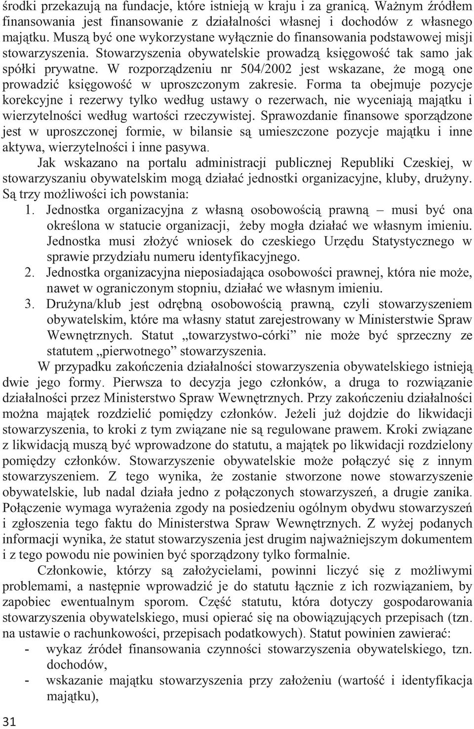 W rozporządzeniu nr 504/2002 jest wskazane, że mogą one prowadzić księgowość w uproszczonym zakresie.