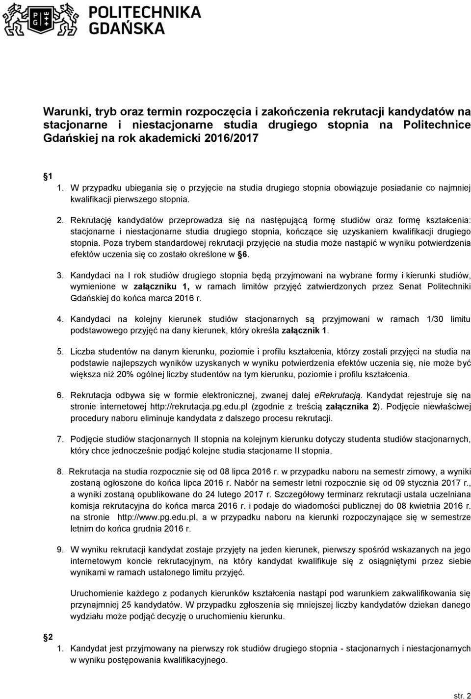 . Rekrutację kandydatów przeprowadza się na następującą formę studiów oraz formę kształcenia: stacjonarne i niestacjonarne studia drugiego stopnia, kończące się uzyskaniem kwalifikacji drugiego