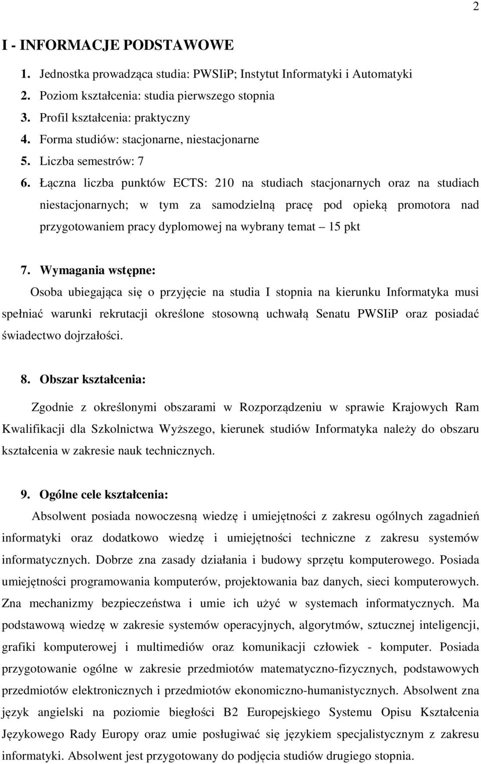 Łączna liczba punktów ECTS: 10 na studiach stacjonarnych oraz na studiach niestacjonarnych; w tym za samodzielną pracę pod opieką promotora nad przygotowaniem pracy dyplomowej na wybrany temat 1 pkt