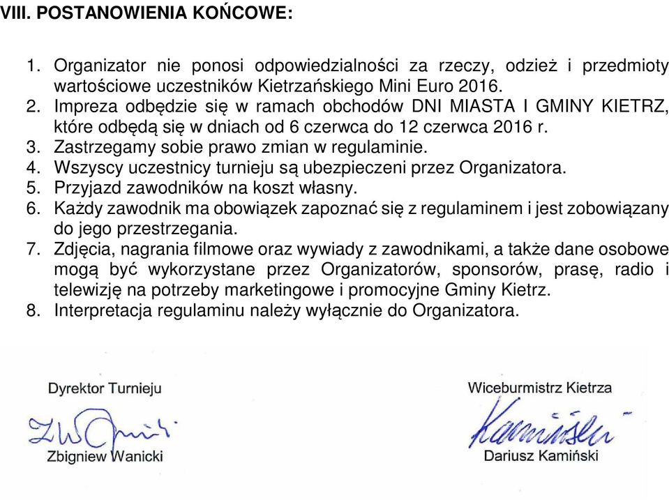 Wszyscy uczestnicy turnieju są ubezpieczeni przez Organizatora. 5. Przyjazd zawodników na koszt własny. 6.