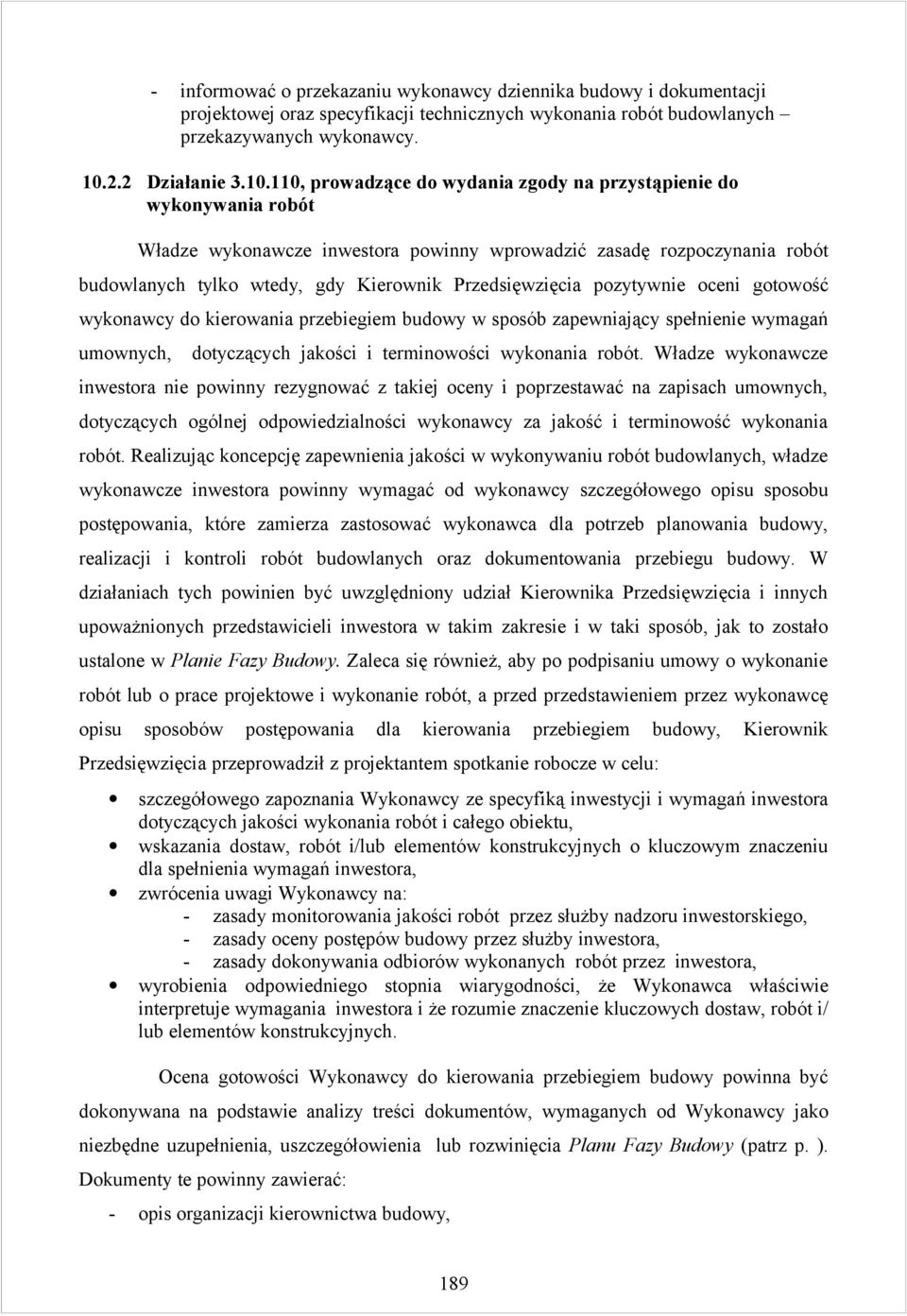 110, prowadzące do wydania zgody na przystąpienie do wykonywania robót Władze wykonawcze inwestora powinny wprowadzić zasadę rozpoczynania robót budowlanych tylko wtedy, gdy Kierownik Przedsięwzięcia