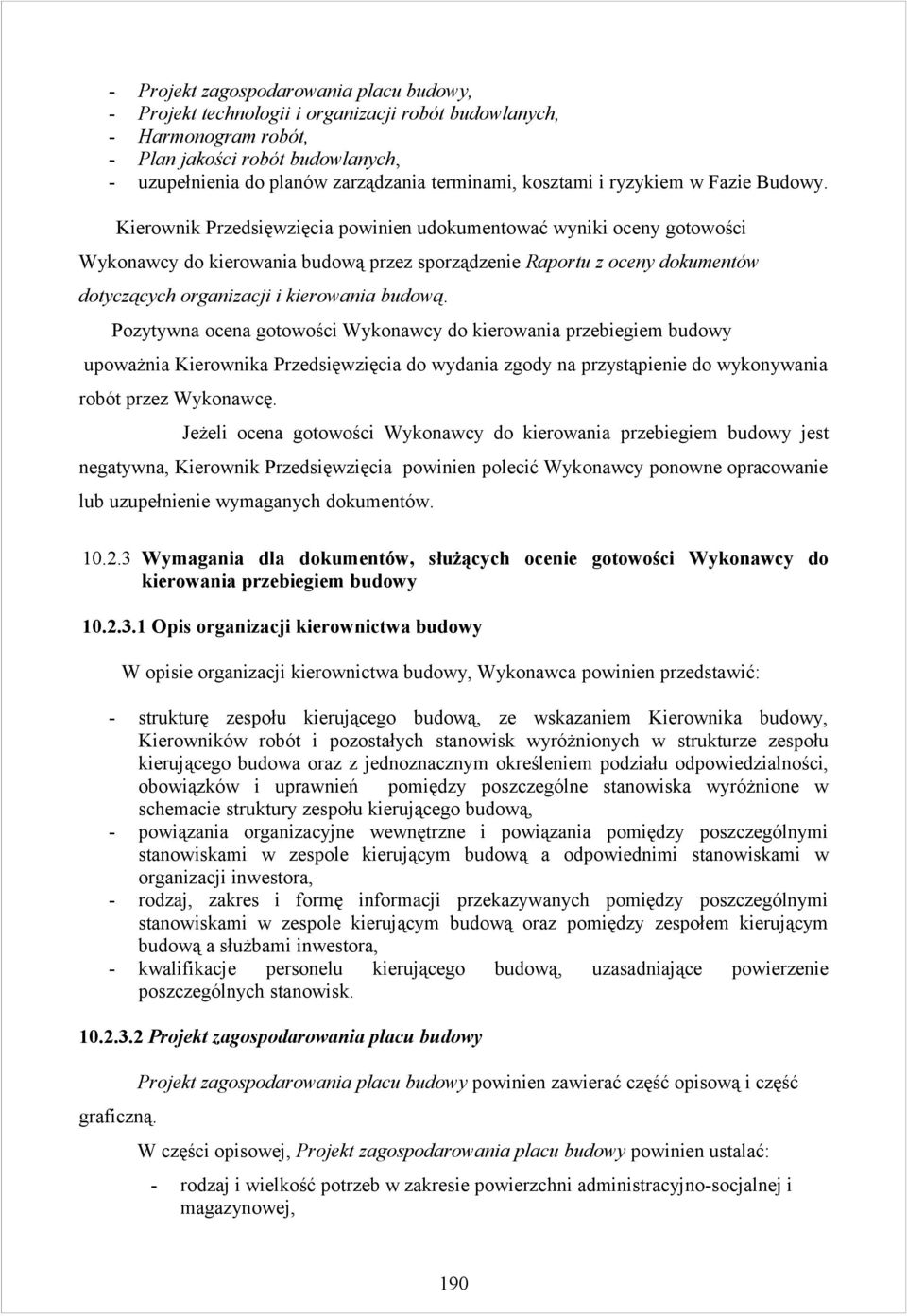 Kierownik Przedsięwzięcia powinien udokumentować wyniki oceny gotowości Wykonawcy do kierowania budową przez sporządzenie Raportu z oceny dokumentów dotyczących organizacji i kierowania budową.
