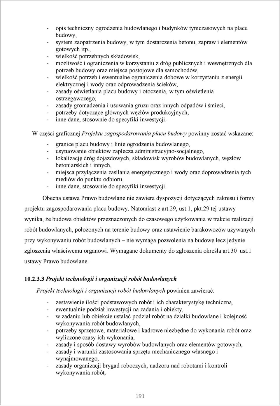 ewentualne ograniczenia dobowe w korzystaniu z energii elektrycznej i wody oraz odprowadzenia ścieków, - zasady oświetlania placu budowy i otoczenia, w tym oświetlenia ostrzegawczego, - zasady