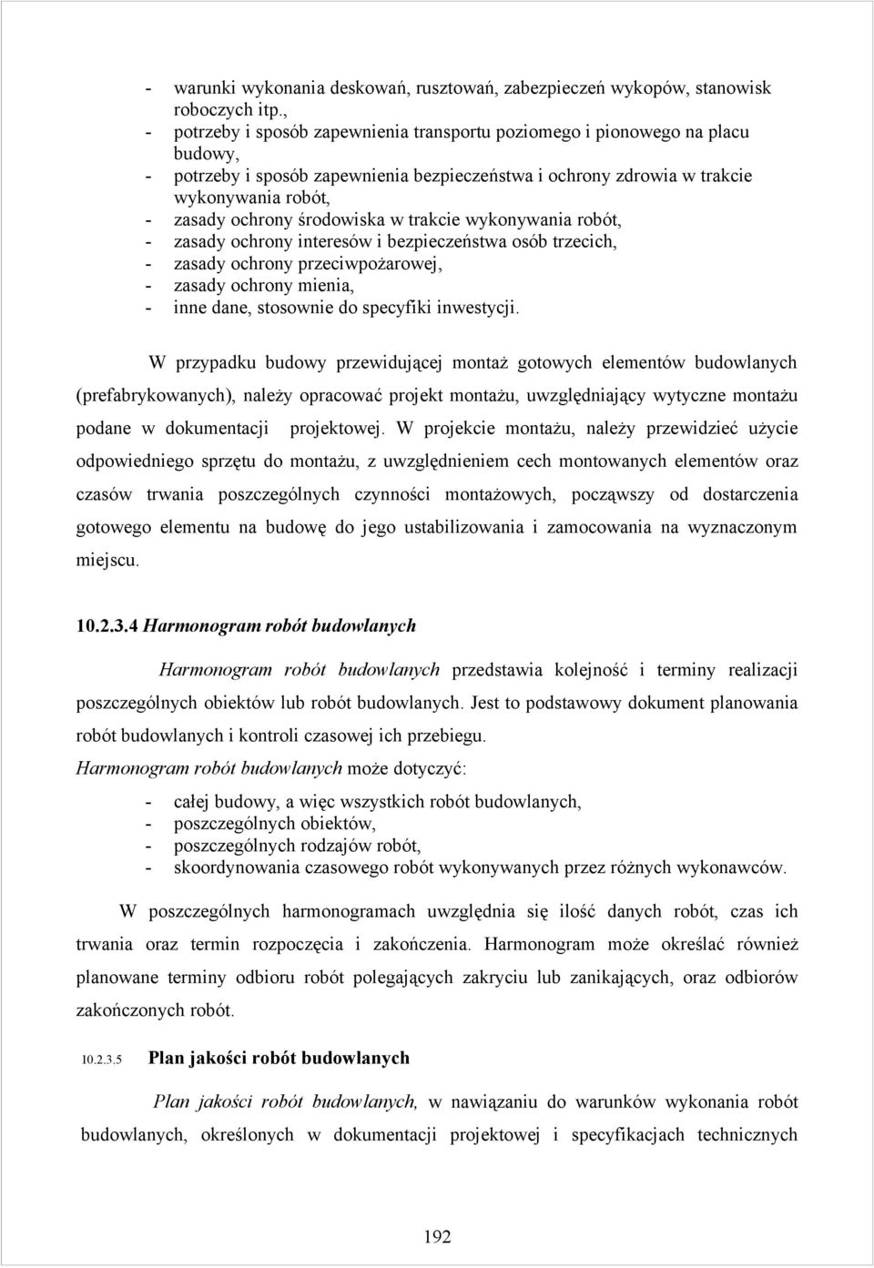 środowiska w trakcie wykonywania robót, - zasady ochrony interesów i bezpieczeństwa osób trzecich, - zasady ochrony przeciwpożarowej, - zasady ochrony mienia, - inne dane, stosownie do specyfiki