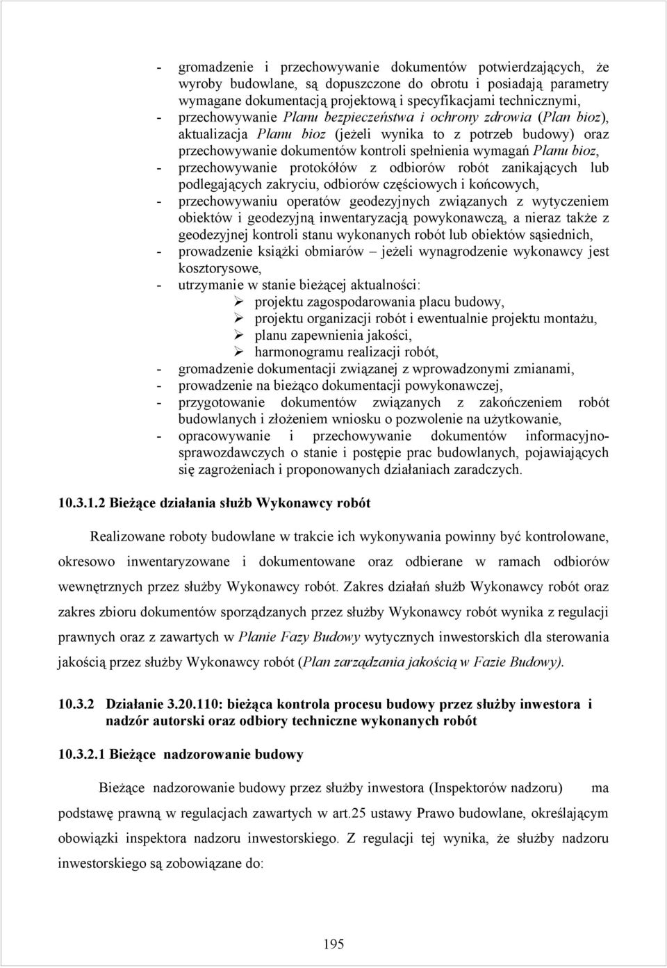 przechowywanie protokółów z odbiorów robót zanikających lub podlegających zakryciu, odbiorów częściowych i końcowych, - przechowywaniu operatów geodezyjnych związanych z wytyczeniem obiektów i