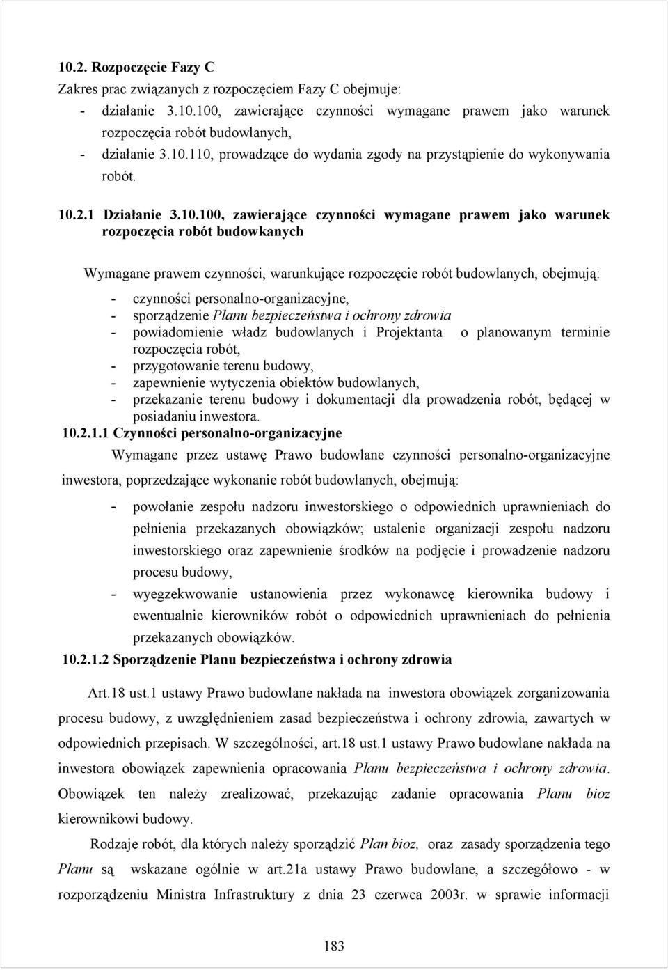 czynności, warunkujące rozpoczęcie robót budowlanych, obejmują: - czynności personalno-organizacyjne, - sporządzenie Planu bezpieczeństwa i ochrony zdrowia - powiadomienie władz budowlanych i