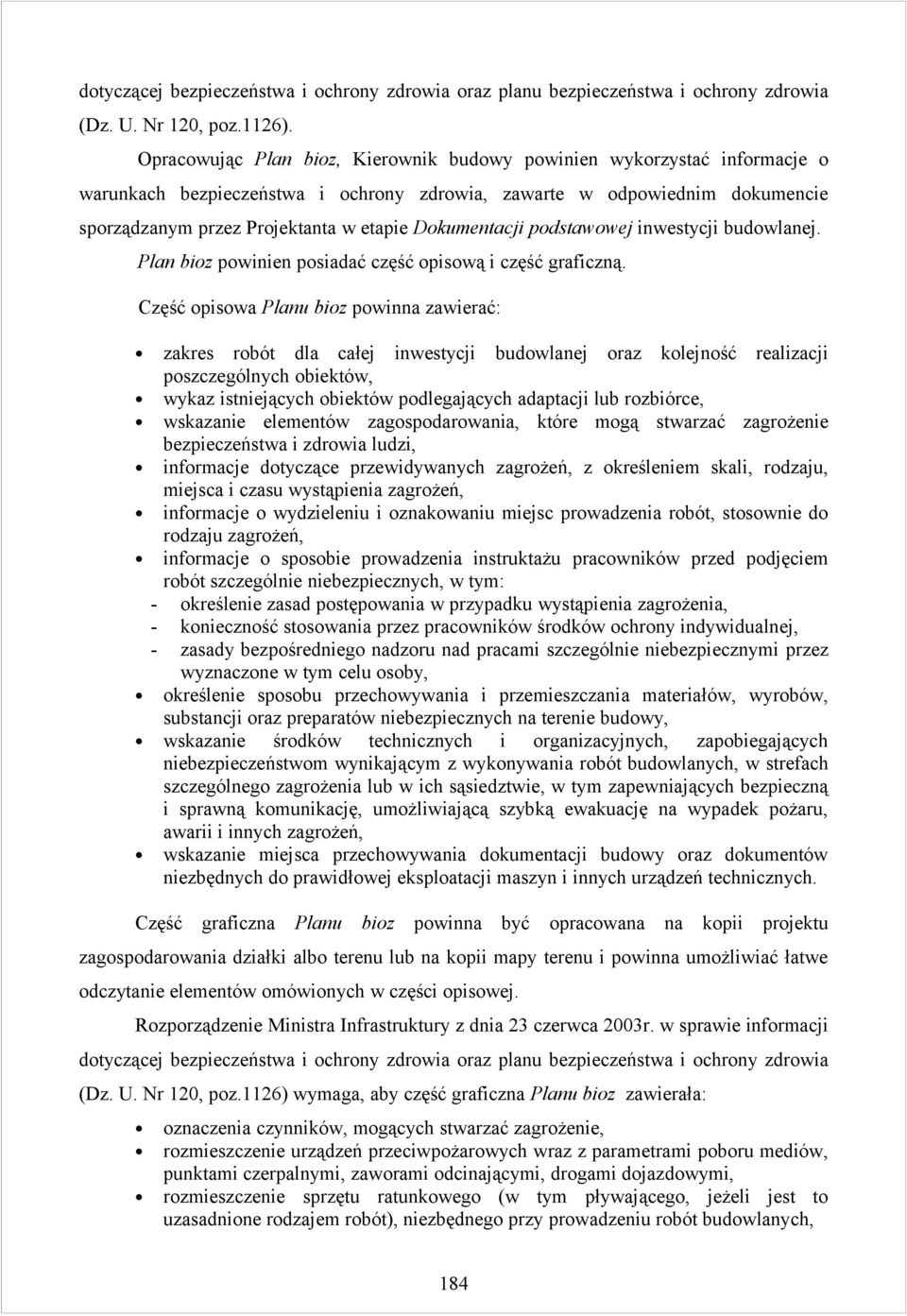 Dokumentacji podstawowej inwestycji budowlanej. Plan bioz powinien posiadać część opisową i część graficzną.