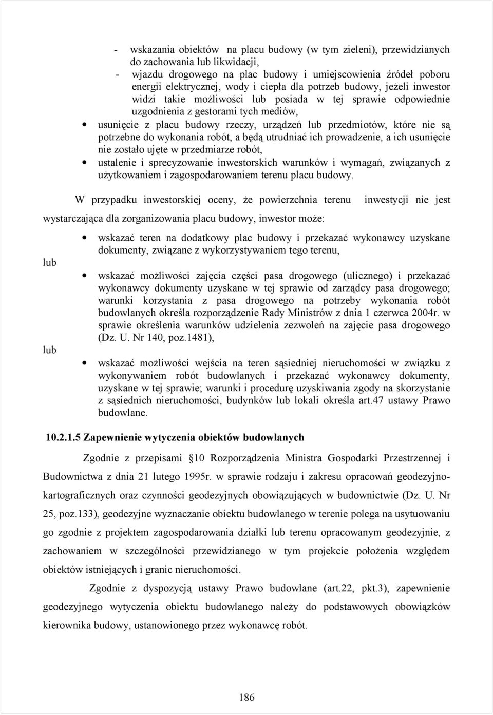 nie są potrzebne do wykonania robót, a będą utrudniać ich prowadzenie, a ich usunięcie nie zostało ujęte w przedmiarze robót, ustalenie i sprecyzowanie inwestorskich warunków i wymagań, związanych z