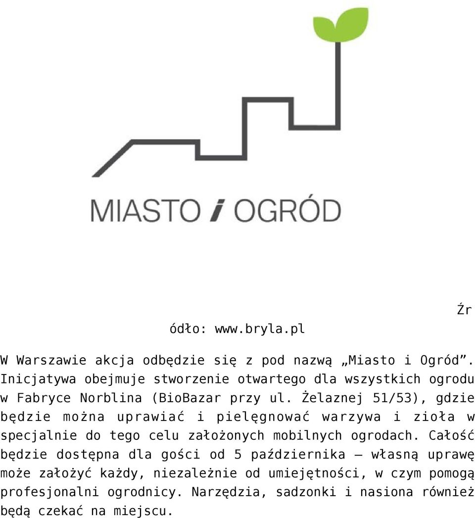 Żelaznej 51/53), gdzie będzie można uprawiać i pielęgnować warzywa i zioła w specjalnie do tego celu założonych mobilnych ogrodach.