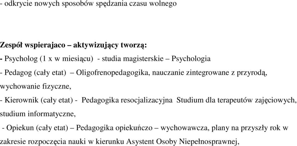 Kierownik (cały etat) - Pedagogika resocjalizacyjna Studium dla terapeutów zajęciowych, studium informatyczne, - Opiekun (cały