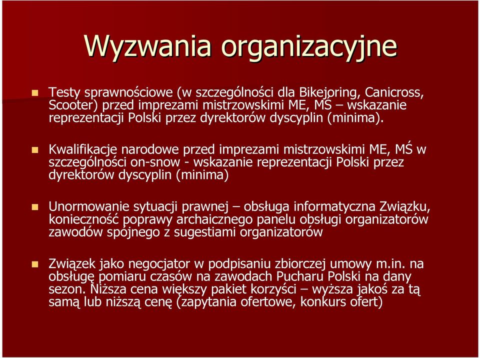 Kwalifikacje narodowe przed imprezami mistrzowskimi ME, MŚ w szczególności on-snow - wskazanie reprezentacji Polski przez dyrektorów dyscyplin (minima) Unormowanie sytuacji prawnej obsługa