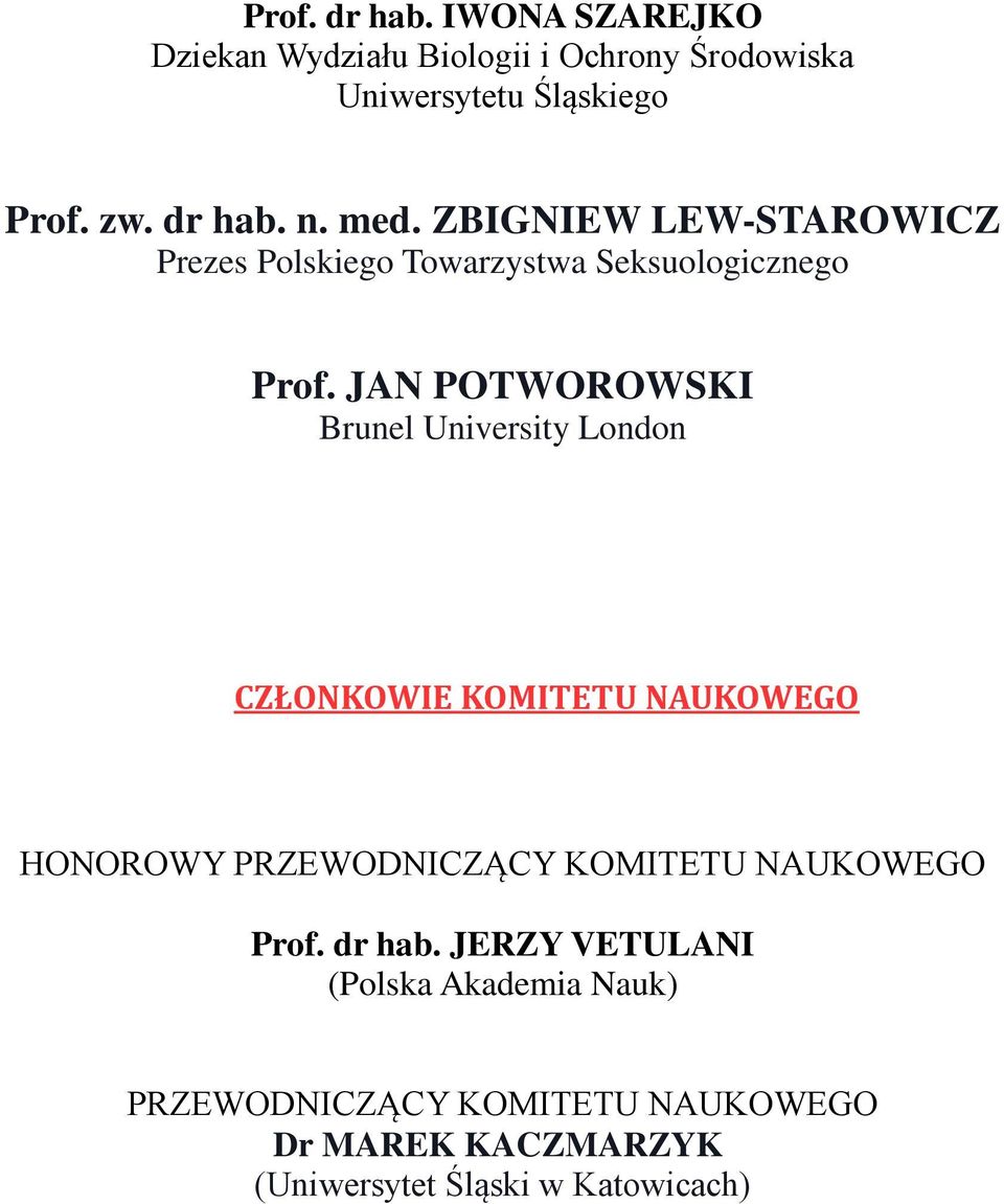 JAN POTWOROWSKI Brunel University London CZŁONKOWIE KOMITETU NAUKOWEGO HONOROWY PRZEWODNICZĄCY KOMITETU