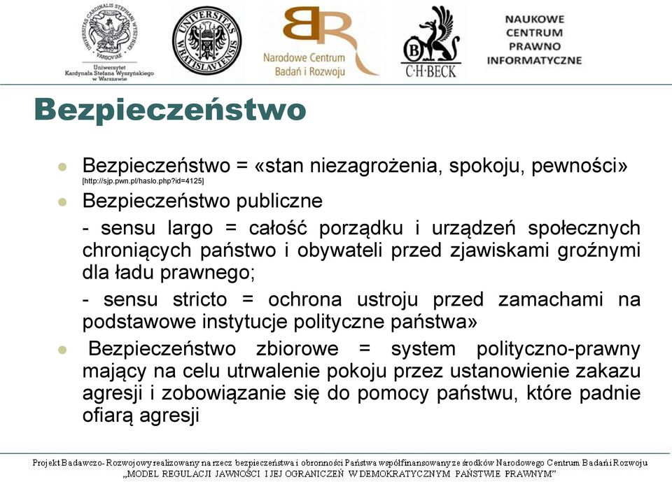 zjawiskami groźnymi dla ładu prawnego; - sensu stricto = ochrona ustroju przed zamachami na podstawowe instytucje polityczne państwa»